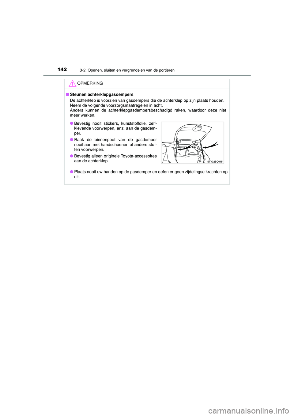 TOYOTA AYGO 2021  Instructieboekje (in Dutch) 1423-2. Openen, sluiten en vergrendelen van de portieren
AYGO_OM_Europe_OM9A012E
OPMERKING
■Steunen achterklepgasdempers
De achterklep is voorzien van gasdempers die de achterklep op zijn plaats hou