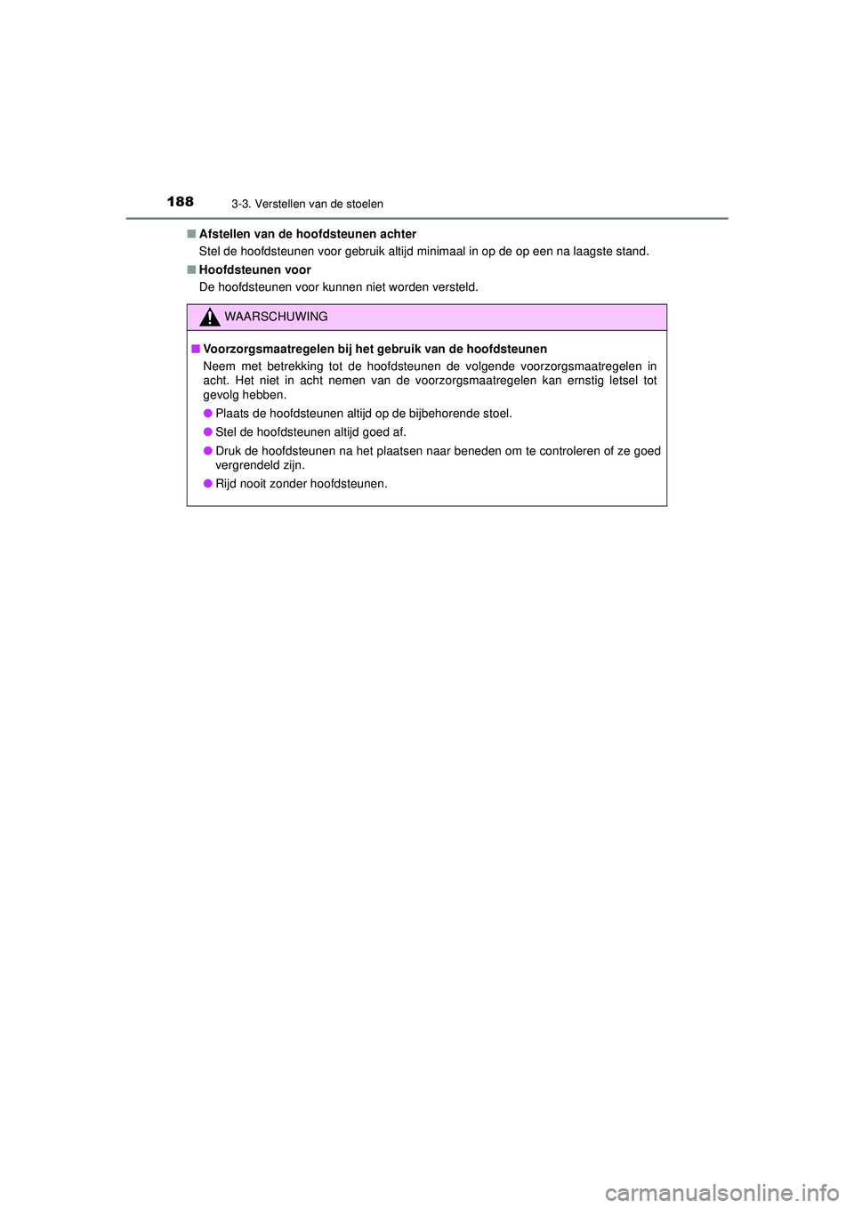 TOYOTA AYGO 2021  Instructieboekje (in Dutch) 1883-3. Verstellen van de stoelen
AYGO_OM_Europe_OM9A012E■
Afstellen van de hoofdsteunen achter
Stel de hoofdsteunen voor gebruik altijd minimaal in op de op een na laagste stand.
■ Hoofdsteunen v