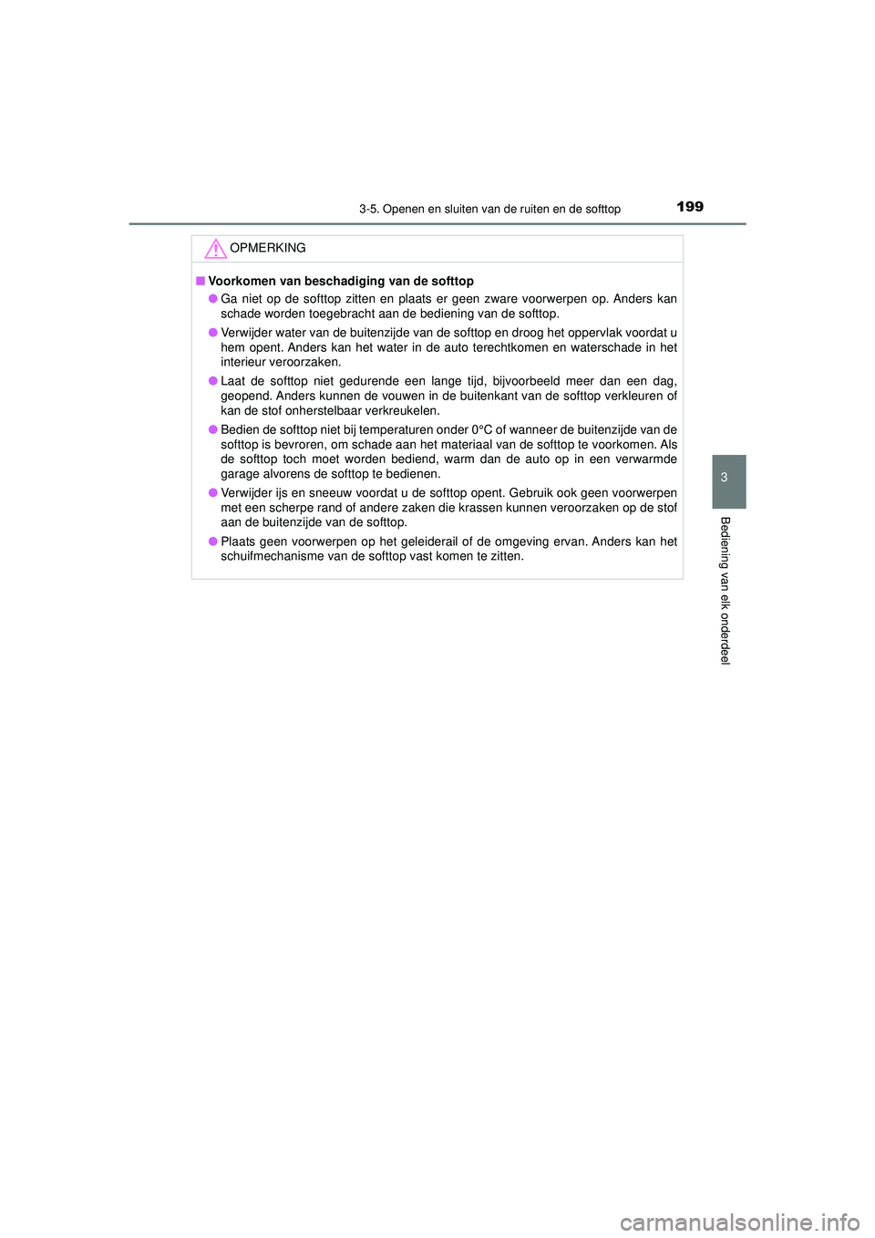 TOYOTA AYGO 2021 Instructieboekje (in Dutch) 1993-5. Openen en sluiten van de ruiten en de softtop
3
Bediening van elk onderdeel
AYGO_OM_Europe_OM9A012E
OPMERKING
■Voorkomen van beschadiging van de softtop
● Ga niet op de softtop zitten en p TOYOTA AYGO 2021 Instructieboekje (in Dutch) 1993-5. Openen en sluiten van de ruiten en de softtop
3
Bediening van elk onderdeel
AYGO_OM_Europe_OM9A012E
OPMERKING
■Voorkomen van beschadiging van de softtop
● Ga niet op de softtop zitten en p