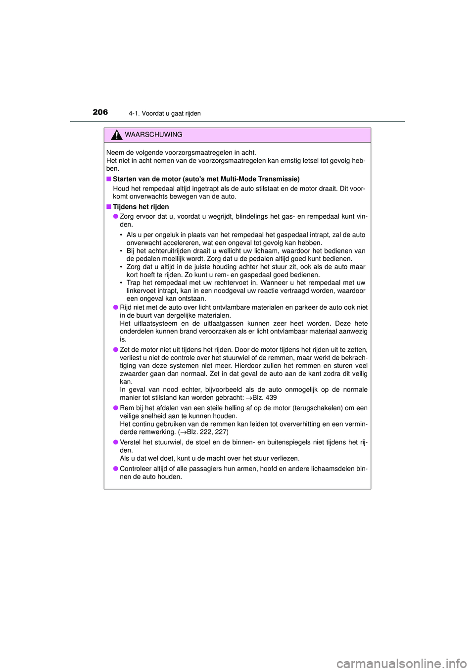 TOYOTA AYGO 2021 Instructieboekje (in Dutch) 2064-1. Voordat u gaat rijden
AYGO_OM_Europe_OM9A012E
WAARSCHUWING
Neem de volgende voorzorgsmaatregelen in acht.
Het niet in acht nemen van de voorzorgsmaatregelen kan ernstig letsel tot gevolg heb- TOYOTA AYGO 2021 Instructieboekje (in Dutch) 2064-1. Voordat u gaat rijden
AYGO_OM_Europe_OM9A012E
WAARSCHUWING
Neem de volgende voorzorgsmaatregelen in acht.
Het niet in acht nemen van de voorzorgsmaatregelen kan ernstig letsel tot gevolg heb-