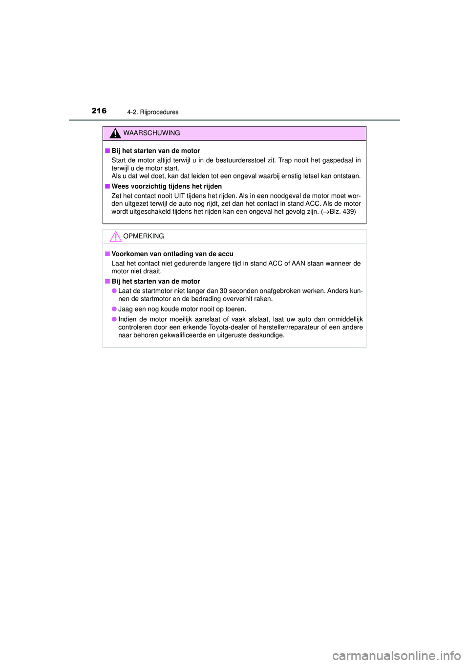 TOYOTA AYGO 2021 Instructieboekje (in Dutch) 2164-2. Rijprocedures
AYGO_OM_Europe_OM9A012E
WAARSCHUWING
■Bij het starten van de motor
Start de motor altijd terwijl u in de bestuurdersstoel zit. Trap nooit het gaspedaal in
terwijl u de motor st TOYOTA AYGO 2021 Instructieboekje (in Dutch) 2164-2. Rijprocedures
AYGO_OM_Europe_OM9A012E
WAARSCHUWING
■Bij het starten van de motor
Start de motor altijd terwijl u in de bestuurdersstoel zit. Trap nooit het gaspedaal in
terwijl u de motor st