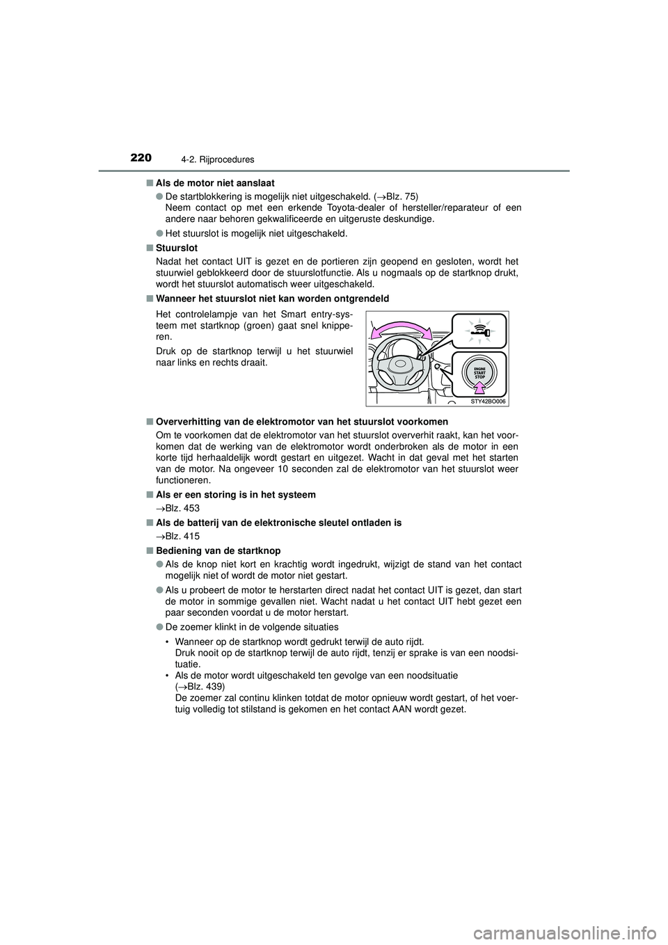 TOYOTA AYGO 2021 Instructieboekje (in Dutch) 2204-2. Rijprocedures
AYGO_OM_Europe_OM9A012E■
Als de motor niet aanslaat
●De startblokkering is mogelijk niet uitgeschakeld. ( Blz. 75)
Neem contact op met een erkende Toyota-dealer of herste TOYOTA AYGO 2021 Instructieboekje (in Dutch) 2204-2. Rijprocedures
AYGO_OM_Europe_OM9A012E■
Als de motor niet aanslaat
●De startblokkering is mogelijk niet uitgeschakeld. ( Blz. 75)
Neem contact op met een erkende Toyota-dealer of herste