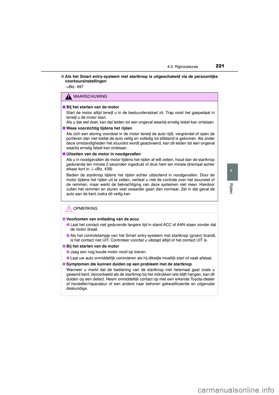 TOYOTA AYGO 2021 Instructieboekje (in Dutch) 2214-2. Rijprocedures
4
Rijden
AYGO_OM_Europe_OM9A012E■
Als het Smart entry-systeem met startknop is uitgeschakeld via de persoonlijke
voorkeursinstellingen
Blz. 497
WAARSCHUWING
■ Bij het st TOYOTA AYGO 2021 Instructieboekje (in Dutch) 2214-2. Rijprocedures
4
Rijden
AYGO_OM_Europe_OM9A012E■
Als het Smart entry-systeem met startknop is uitgeschakeld via de persoonlijke
voorkeursinstellingen
Blz. 497
WAARSCHUWING
■ Bij het st