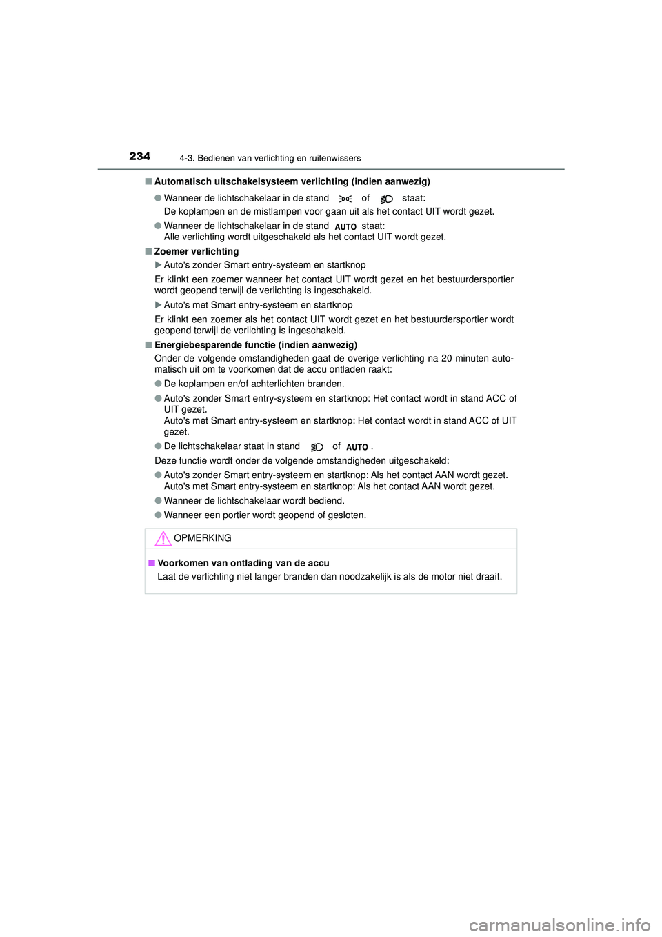 TOYOTA AYGO 2021  Instructieboekje (in Dutch) 2344-3. Bedienen van verlichting en ruitenwissers
AYGO_OM_Europe_OM9A012E■
Automatisch uitschakelsysteem verlichting (indien aanwezig)
●Wanneer de lichtschakelaar in de stand   of   staat:
De kopl