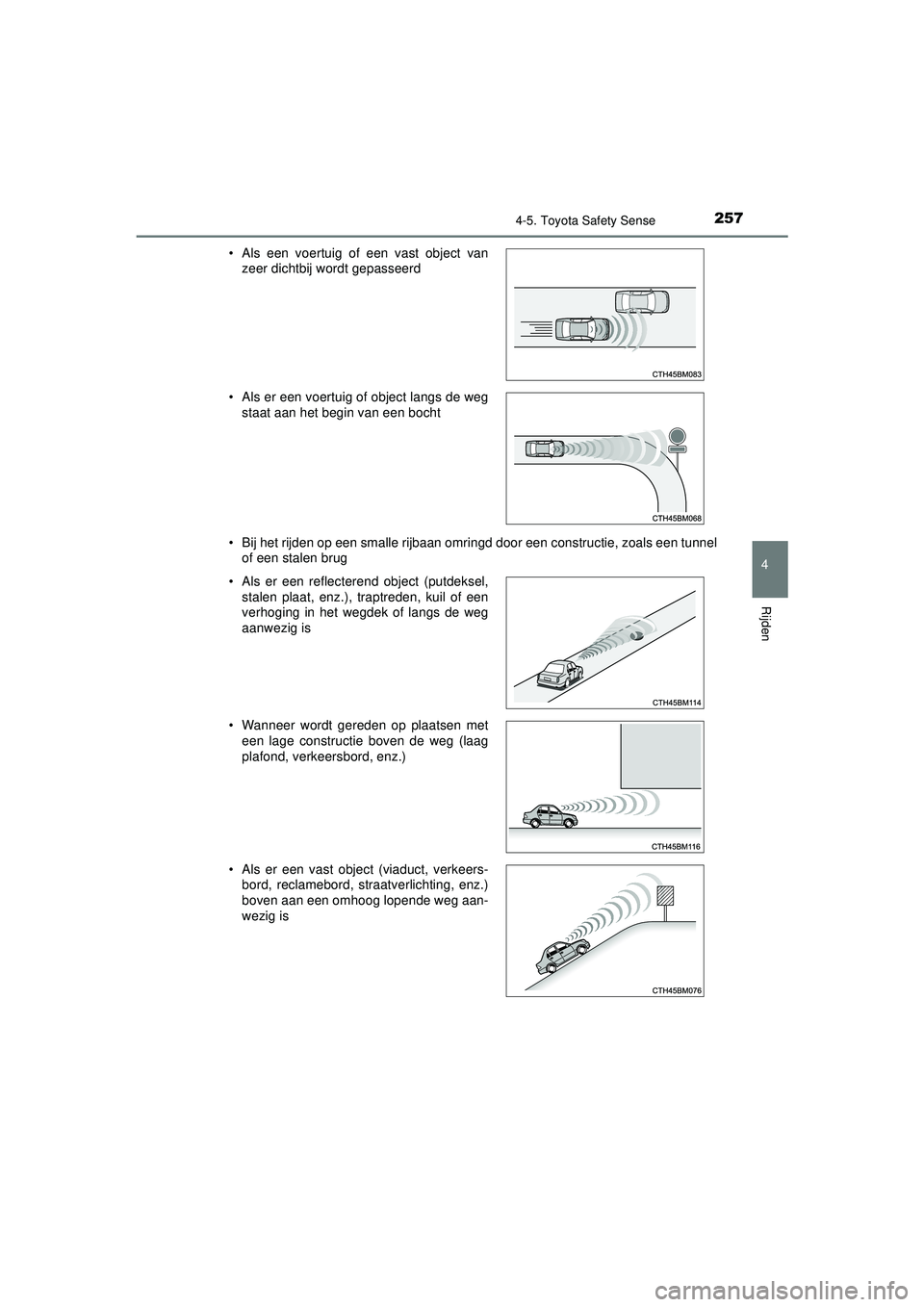 TOYOTA AYGO 2021  Instructieboekje (in Dutch) 2574-5. Toyota Safety Sense
4
Rijden
AYGO_OM_Europe_OM9A012E• Bij het rijden op een smalle rijbaan omringd door een constructie, zoals een tunnel
of een stalen brug
• Als een voertuig of een vast 