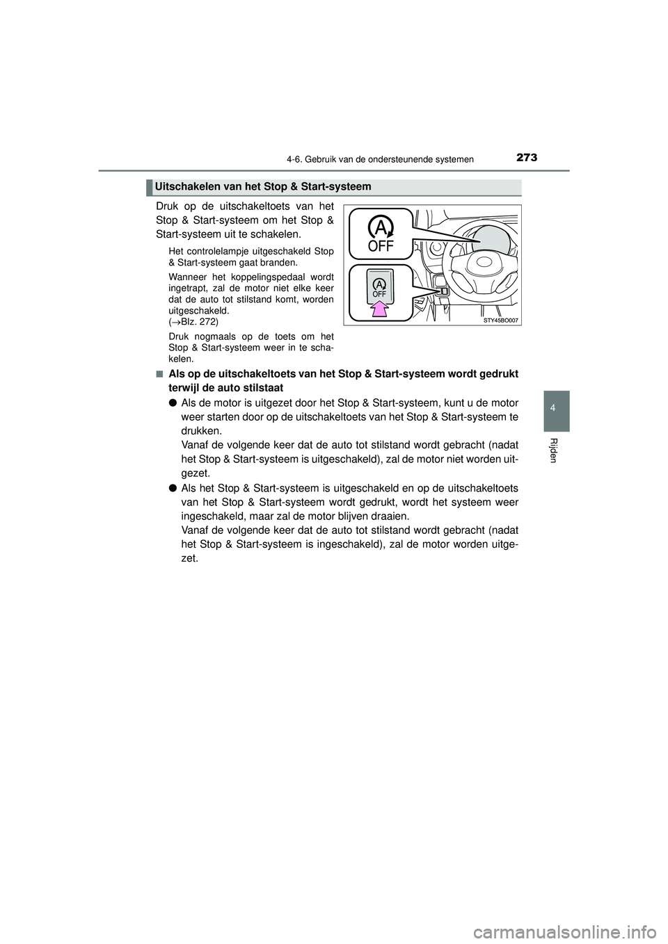 TOYOTA AYGO 2021 Instructieboekje (in Dutch) 2734-6. Gebruik van de ondersteunende systemen
4
Rijden
AYGO_OM_Europe_OM9A012E
Druk op de uitschakeltoets van het
Stop & Start-systeem om het Stop &
Start-systeem uit te schakelen.
Het controlelampje TOYOTA AYGO 2021 Instructieboekje (in Dutch) 2734-6. Gebruik van de ondersteunende systemen
4
Rijden
AYGO_OM_Europe_OM9A012E
Druk op de uitschakeltoets van het
Stop & Start-systeem om het Stop &
Start-systeem uit te schakelen.
Het controlelampje