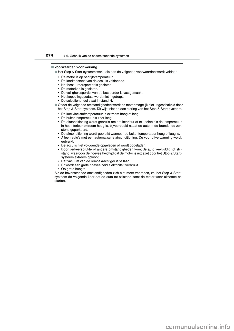 TOYOTA AYGO 2021  Instructieboekje (in Dutch) 2744-6. Gebruik van de ondersteunende systemen
AYGO_OM_Europe_OM9A012E
■Voorwaarden voor werking
●Het Stop & Start-systeem werkt als aan de volgende voorwaarden wordt voldaan:
• De motor is op b