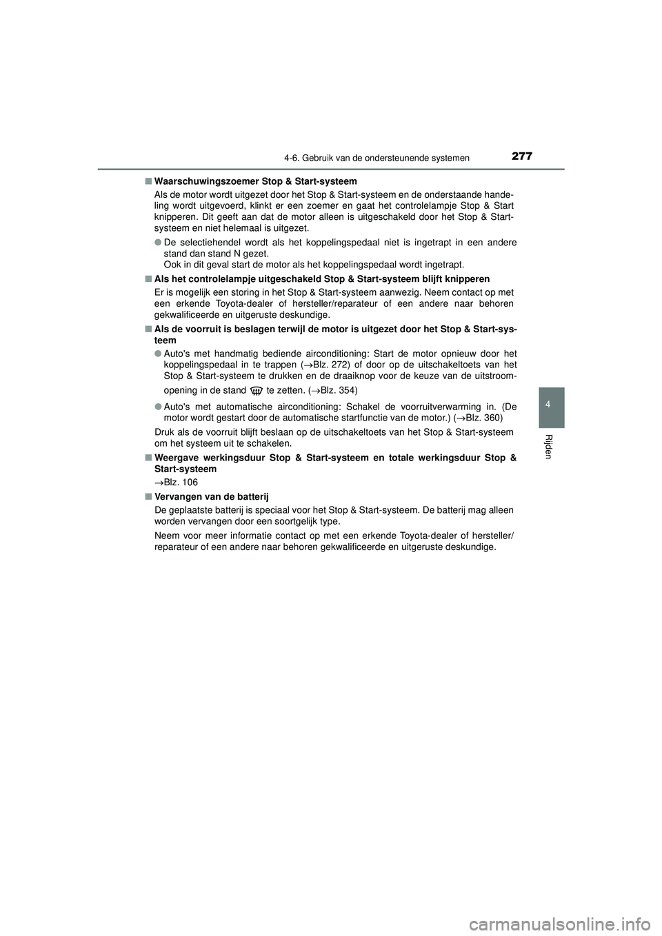 TOYOTA AYGO 2021  Instructieboekje (in Dutch) 2774-6. Gebruik van de ondersteunende systemen
4
Rijden
AYGO_OM_Europe_OM9A012E■
Waarschuwingszoemer  Stop & Start-systeem
Als de motor wordt uitgezet door het St op & Start-systeem en de onderstaan
