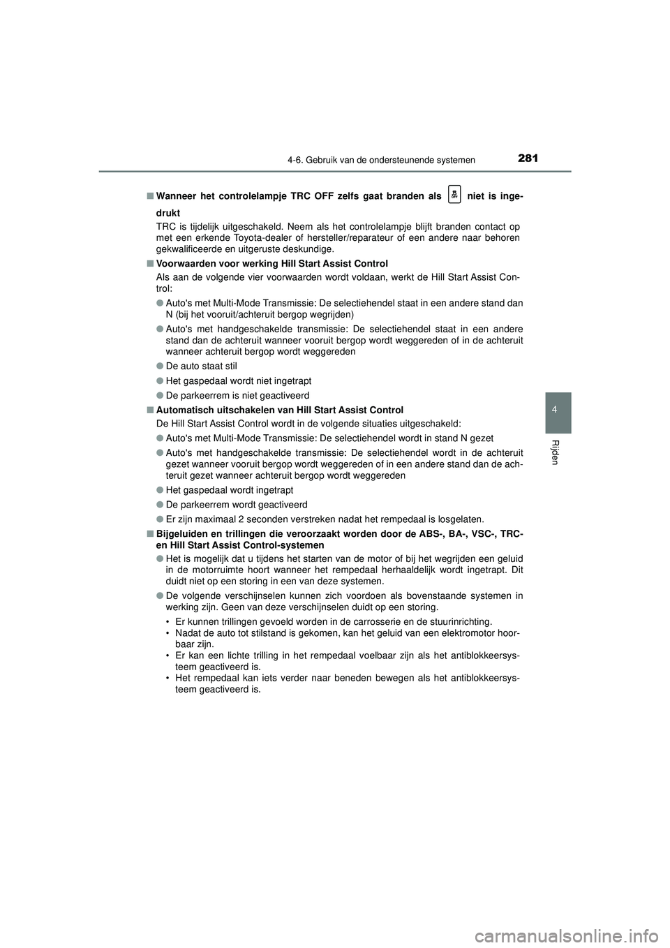 TOYOTA AYGO 2021 Instructieboekje (in Dutch) 2814-6. Gebruik van de ondersteunende systemen
4
Rijden
AYGO_OM_Europe_OM9A012E■
Wanneer het controlelampje TRC OFF zelfs gaat branden als niet is inge-
drukt
TRC is tijdelijk uitgeschakeld. Neem TOYOTA AYGO 2021 Instructieboekje (in Dutch) 2814-6. Gebruik van de ondersteunende systemen
4
Rijden
AYGO_OM_Europe_OM9A012E■
Wanneer het controlelampje TRC OFF zelfs gaat branden als niet is inge-
drukt
TRC is tijdelijk uitgeschakeld. Neem