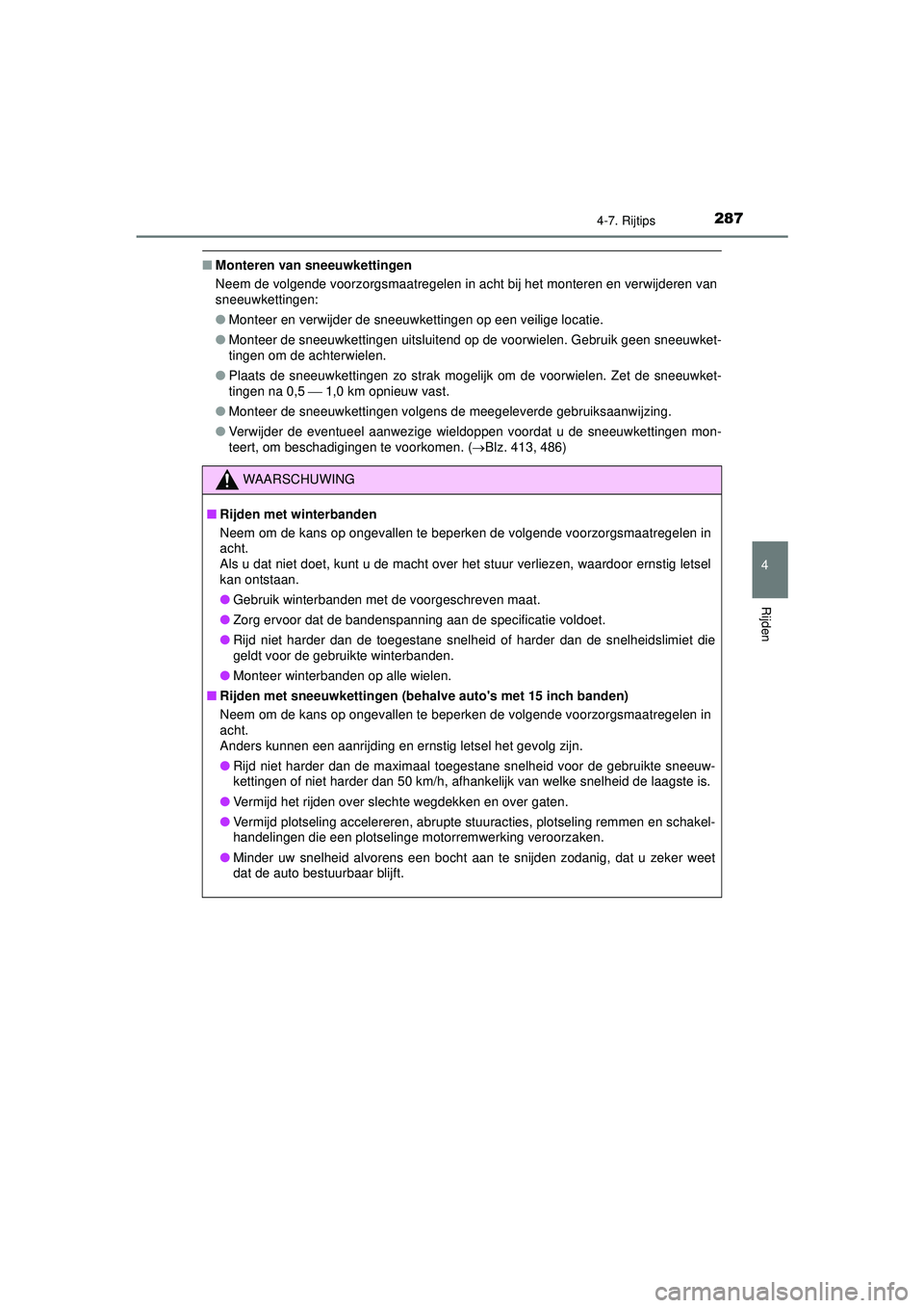 TOYOTA AYGO 2021 Instructieboekje (in Dutch) 2874-7. Rijtips
4
Rijden
AYGO_OM_Europe_OM9A012E
■Monteren van sneeuwkettingen
Neem de volgende voorzorgsmaatregelen in acht bij het monteren en verwijderen van
sneeuwkettingen:
●Monteer en verwij TOYOTA AYGO 2021 Instructieboekje (in Dutch) 2874-7. Rijtips
4
Rijden
AYGO_OM_Europe_OM9A012E
■Monteren van sneeuwkettingen
Neem de volgende voorzorgsmaatregelen in acht bij het monteren en verwijderen van
sneeuwkettingen:
●Monteer en verwij