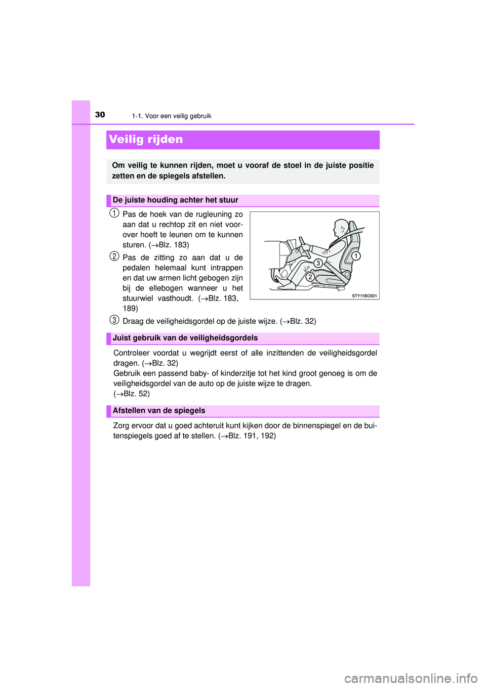 TOYOTA AYGO 2021 Instructieboekje (in Dutch) 301-1. Voor een veilig gebruik
AYGO_OM_Europe_OM9A012E
Veilig rijden
Pas de hoek van de rugleuning zo
aan dat u rechtop zit en niet voor-
over hoeft te leunen om te kunnen
sturen. (Blz. 183)
Pas de TOYOTA AYGO 2021 Instructieboekje (in Dutch) 301-1. Voor een veilig gebruik
AYGO_OM_Europe_OM9A012E
Veilig rijden
Pas de hoek van de rugleuning zo
aan dat u rechtop zit en niet voor-
over hoeft te leunen om te kunnen
sturen. (Blz. 183)
Pas de