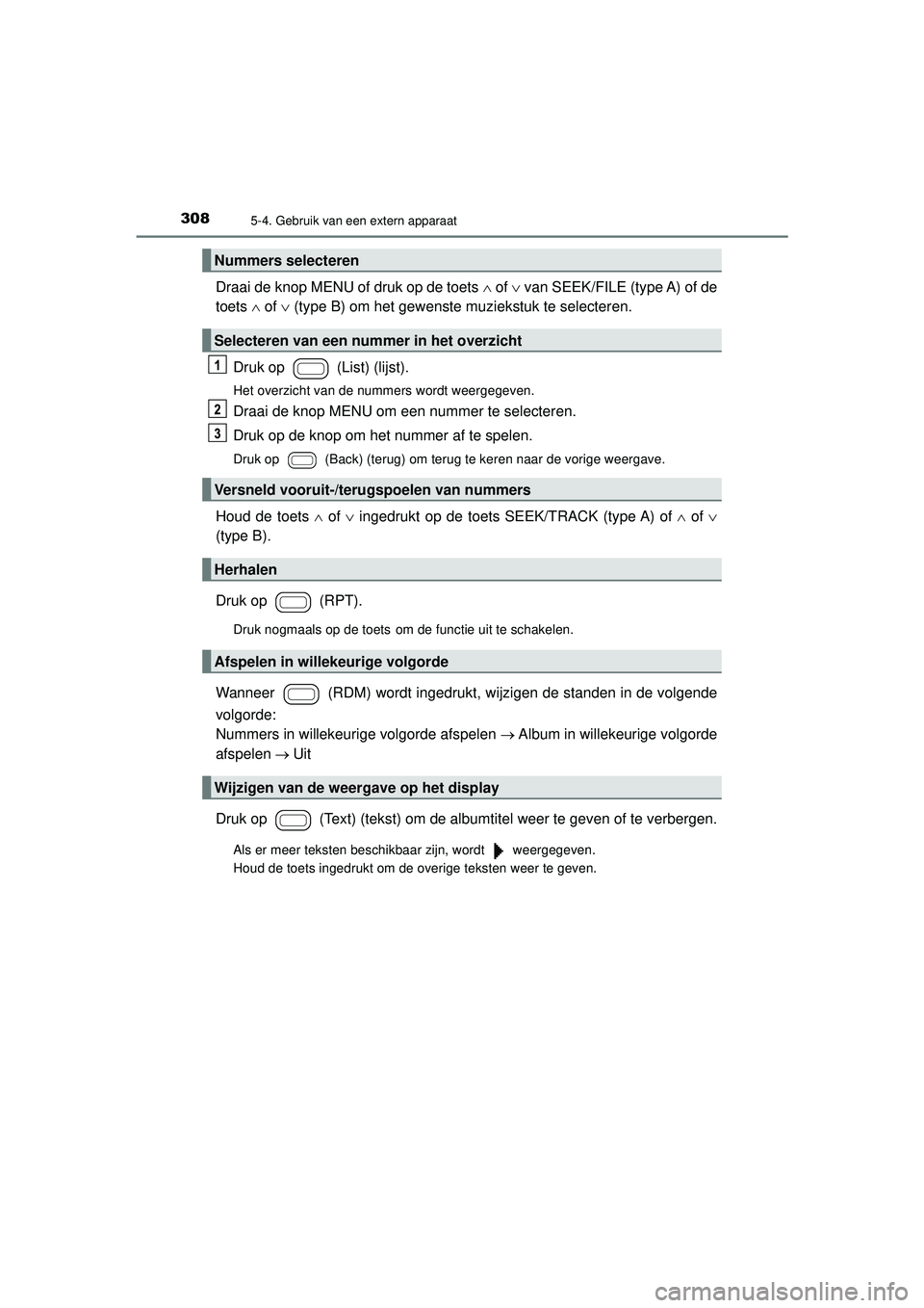 TOYOTA AYGO 2021 Instructieboekje (in Dutch) 3085-4. Gebruik van een extern apparaat
AYGO_OM_Europe_OM9A012E
Draai de knop MENU of druk op de toets of van SEEK/FILE (type A) of de
toets of (type B) om het gewenste muziekstuk te TOYOTA AYGO 2021 Instructieboekje (in Dutch) 3085-4. Gebruik van een extern apparaat
AYGO_OM_Europe_OM9A012E
Draai de knop MENU of druk op de toets of van SEEK/FILE (type A) of de
toets of (type B) om het gewenste muziekstuk te