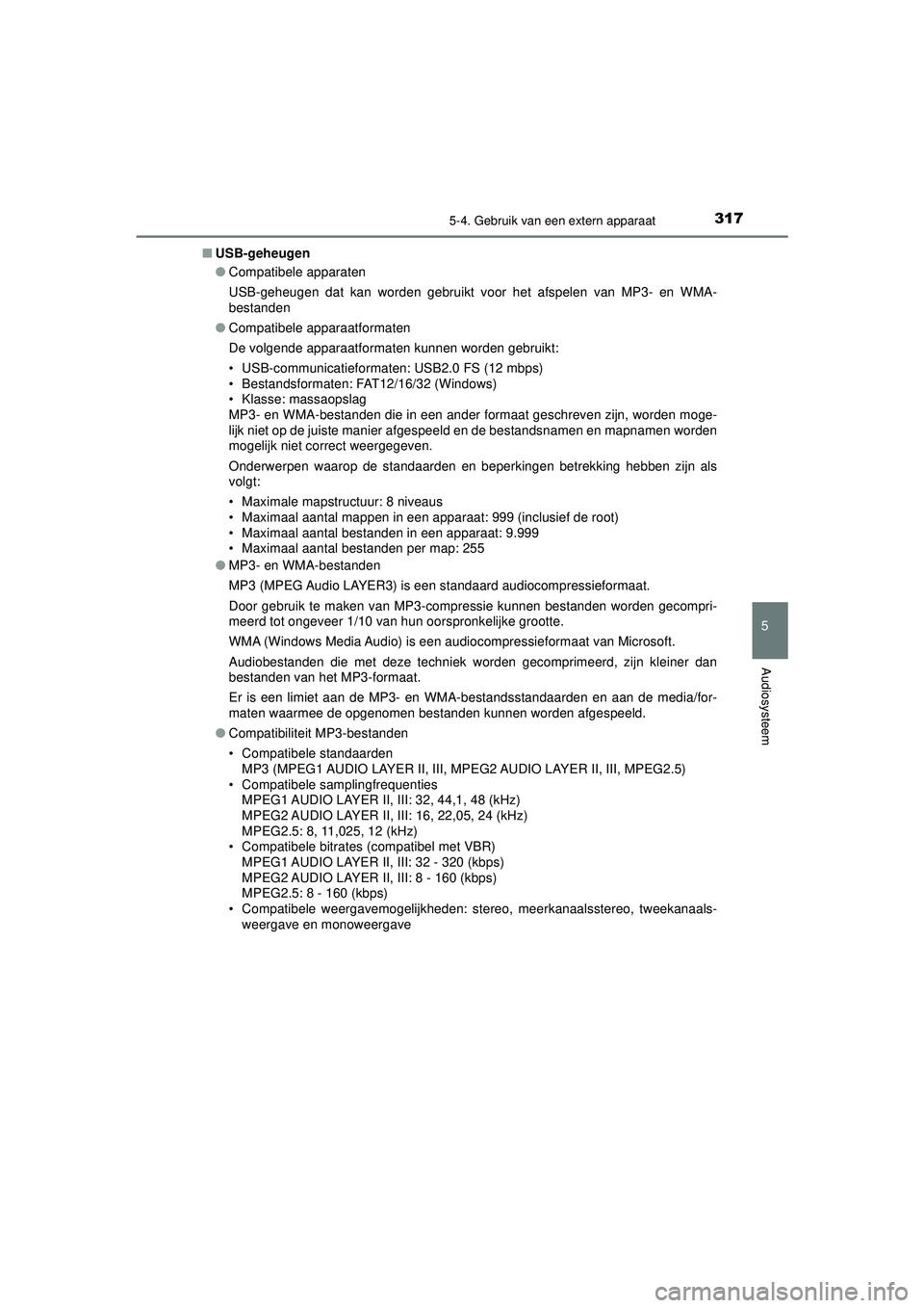 TOYOTA AYGO 2021 Instructieboekje (in Dutch) 3175-4. Gebruik van een extern apparaat
5
Audiosysteem
AYGO_OM_Europe_OM9A012E■
USB-geheugen
●Compatibele apparaten
USB-geheugen dat kan worden gebruikt voor het afspelen van MP3- en WMA-
bestande TOYOTA AYGO 2021 Instructieboekje (in Dutch) 3175-4. Gebruik van een extern apparaat
5
Audiosysteem
AYGO_OM_Europe_OM9A012E■
USB-geheugen
●Compatibele apparaten
USB-geheugen dat kan worden gebruikt voor het afspelen van MP3- en WMA-
bestande