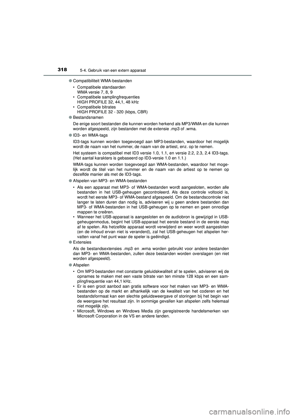 TOYOTA AYGO 2021 Instructieboekje (in Dutch) 3185-4. Gebruik van een extern apparaat
AYGO_OM_Europe_OM9A012E●
Compatibiliteit WMA-bestanden
• Compatibele standaarden
WMA versie 7, 8, 9
• Compatibele samplingfrequenties
HIGH PROFILE 32, 44, TOYOTA AYGO 2021 Instructieboekje (in Dutch) 3185-4. Gebruik van een extern apparaat
AYGO_OM_Europe_OM9A012E●
Compatibiliteit WMA-bestanden
• Compatibele standaarden
WMA versie 7, 8, 9
• Compatibele samplingfrequenties
HIGH PROFILE 32, 44,