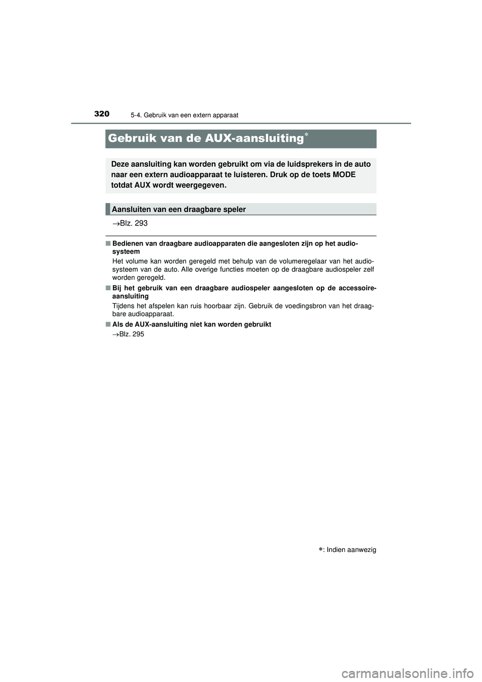 TOYOTA AYGO 2021  Instructieboekje (in Dutch) 3205-4. Gebruik van een extern apparaat
AYGO_OM_Europe_OM9A012E
Gebruik van de AUX-aansluiting
Blz. 293
■Bedienen van draagbare audioapparaten die aangesloten zijn op het audio-
systeem
Het vo