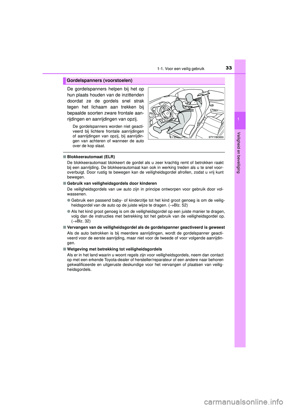 TOYOTA AYGO 2021 Instructieboekje (in Dutch) 331-1. Voor een veilig gebruik
1
Veiligheid en beveiliging
AYGO_OM_Europe_OM9A012E
De gordelspanners helpen bij het op
hun plaats houden van de inzittenden
doordat ze de gordels snel strak
tegen het l TOYOTA AYGO 2021 Instructieboekje (in Dutch) 331-1. Voor een veilig gebruik
1
Veiligheid en beveiliging
AYGO_OM_Europe_OM9A012E
De gordelspanners helpen bij het op
hun plaats houden van de inzittenden
doordat ze de gordels snel strak
tegen het l