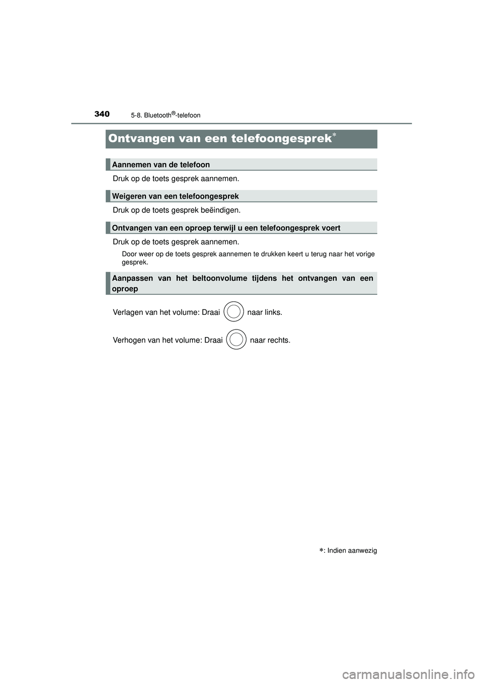 TOYOTA AYGO 2021  Instructieboekje (in Dutch) 3405-8. Bluetooth®-telefoon
AYGO_OM_Europe_OM9A012E
Ontvangen van een telefoongesprek
Druk op de toets gesprek aannemen.
Druk op de toets gesprek beëindigen.
Druk op de toets gesprek aannemen.
Do