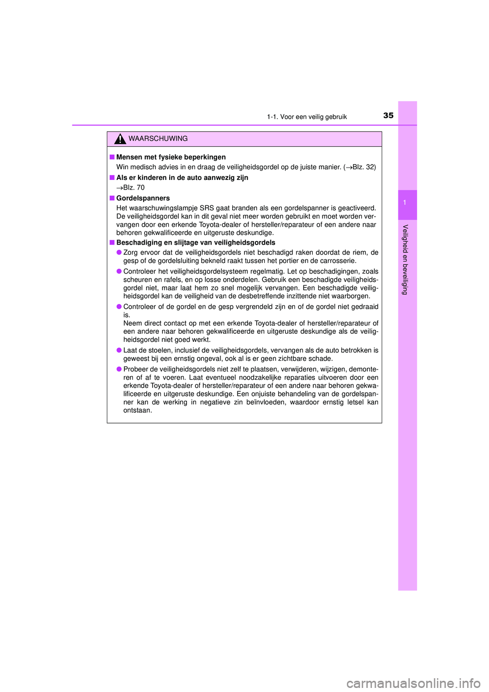 TOYOTA AYGO 2021 Instructieboekje (in Dutch) 351-1. Voor een veilig gebruik
1
Veiligheid en beveiliging
AYGO_OM_Europe_OM9A012E
WAARSCHUWING
■Mensen met fysieke beperkingen
Win medisch advies in en draag de veiligheidsgordel op de juiste manie TOYOTA AYGO 2021 Instructieboekje (in Dutch) 351-1. Voor een veilig gebruik
1
Veiligheid en beveiliging
AYGO_OM_Europe_OM9A012E
WAARSCHUWING
■Mensen met fysieke beperkingen
Win medisch advies in en draag de veiligheidsgordel op de juiste manie