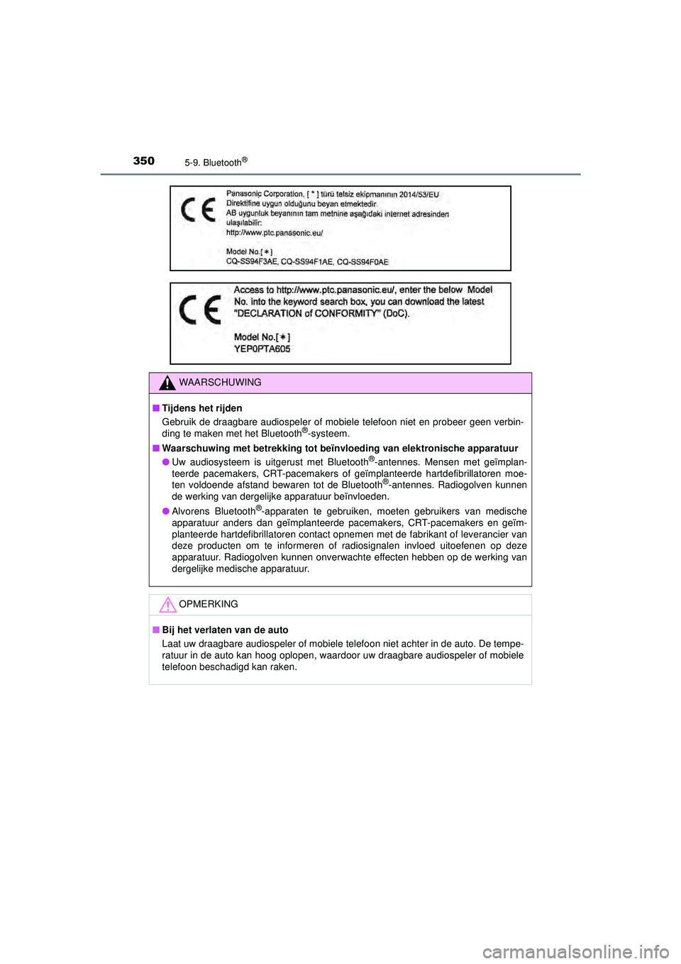 TOYOTA AYGO 2021 Instructieboekje (in Dutch) 3505-9. Bluetooth®
AYGO_OM_Europe_OM9A012E
WAARSCHUWING
■Tijdens het rijden
Gebruik de draagbare audiospeler of mobiele telefoon niet en probeer geen verbin-
ding te maken met het Bluetooth
®-syst TOYOTA AYGO 2021 Instructieboekje (in Dutch) 3505-9. Bluetooth®
AYGO_OM_Europe_OM9A012E
WAARSCHUWING
■Tijdens het rijden
Gebruik de draagbare audiospeler of mobiele telefoon niet en probeer geen verbin-
ding te maken met het Bluetooth
®-syst