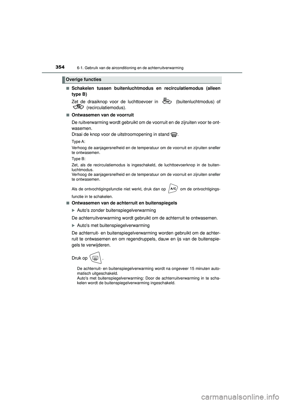 TOYOTA AYGO 2021 Instructieboekje (in Dutch) 3546-1. Gebruik van de airconditioning en de achterruitverwarming
AYGO_OM_Europe_OM9A012E■
Schakelen tussen buitenluchtmodus en recirculatiemodus (alleen
type B)
Zet de draaiknop voor de luchttoevoe TOYOTA AYGO 2021 Instructieboekje (in Dutch) 3546-1. Gebruik van de airconditioning en de achterruitverwarming
AYGO_OM_Europe_OM9A012E■
Schakelen tussen buitenluchtmodus en recirculatiemodus (alleen
type B)
Zet de draaiknop voor de luchttoevoe
