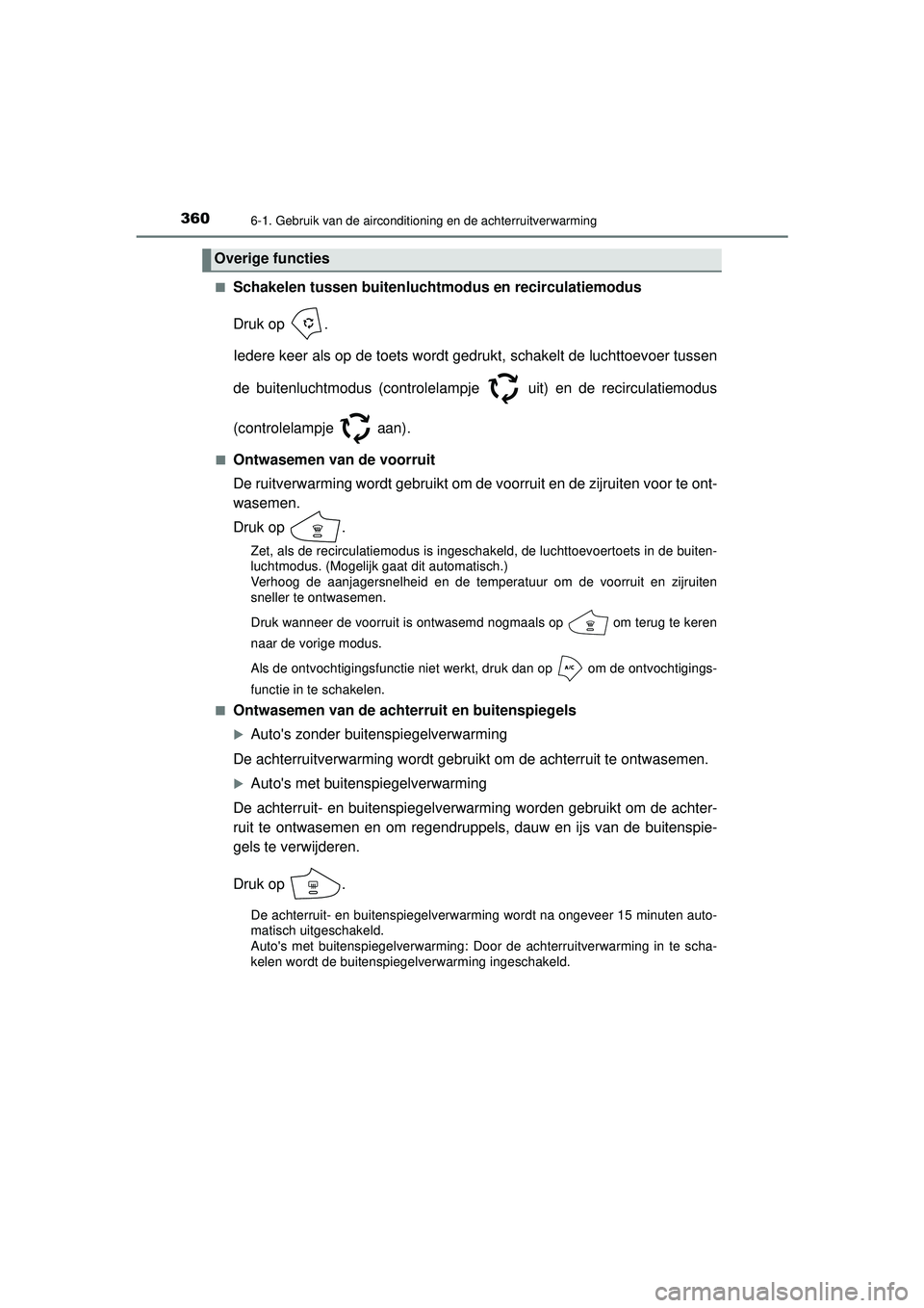 TOYOTA AYGO 2021 Instructieboekje (in Dutch) 3606-1. Gebruik van de airconditioning en de achterruitverwarming
AYGO_OM_Europe_OM9A012E■
Schakelen tussen buitenluchtm
odus en recirculatiemodus
Druk op .
Iedere keer als op de toets wordt gedruk TOYOTA AYGO 2021 Instructieboekje (in Dutch) 3606-1. Gebruik van de airconditioning en de achterruitverwarming
AYGO_OM_Europe_OM9A012E■
Schakelen tussen buitenluchtm
odus en recirculatiemodus
Druk op .
Iedere keer als op de toets wordt gedruk