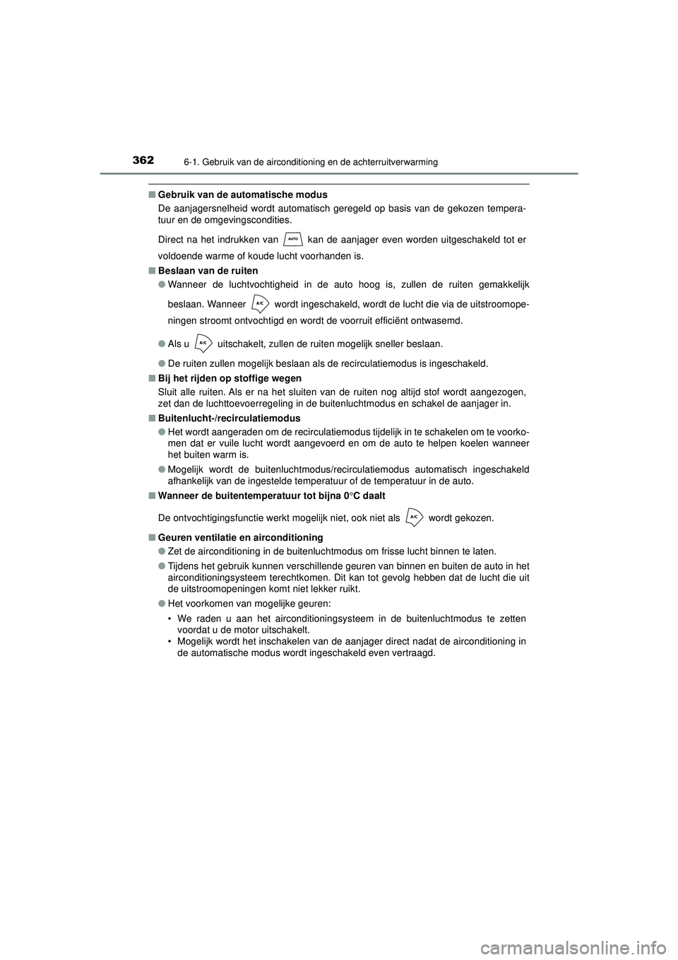 TOYOTA AYGO 2021 Instructieboekje (in Dutch) 3626-1. Gebruik van de airconditioning en de achterruitverwarming
AYGO_OM_Europe_OM9A012E
■Gebruik van de au tomatische modus
De aanjagersnelheid wordt automatisch geregeld op basis van de gekozen t TOYOTA AYGO 2021 Instructieboekje (in Dutch) 3626-1. Gebruik van de airconditioning en de achterruitverwarming
AYGO_OM_Europe_OM9A012E
■Gebruik van de au tomatische modus
De aanjagersnelheid wordt automatisch geregeld op basis van de gekozen t
