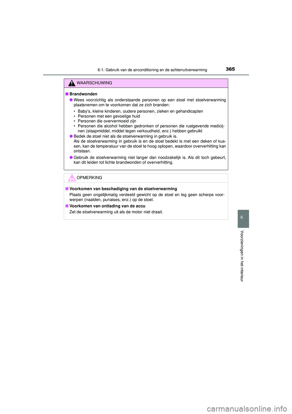 TOYOTA AYGO 2021 Instructieboekje (in Dutch) 3656-1. Gebruik van de airconditioning en de achterruitverwarming
6
Voorzieningen in het interieur
AYGO_OM_Europe_OM9A012E
WAARSCHUWING
■Brandwonden
● Wees voorzichtig als onderstaande personen op TOYOTA AYGO 2021 Instructieboekje (in Dutch) 3656-1. Gebruik van de airconditioning en de achterruitverwarming
6
Voorzieningen in het interieur
AYGO_OM_Europe_OM9A012E
WAARSCHUWING
■Brandwonden
● Wees voorzichtig als onderstaande personen op