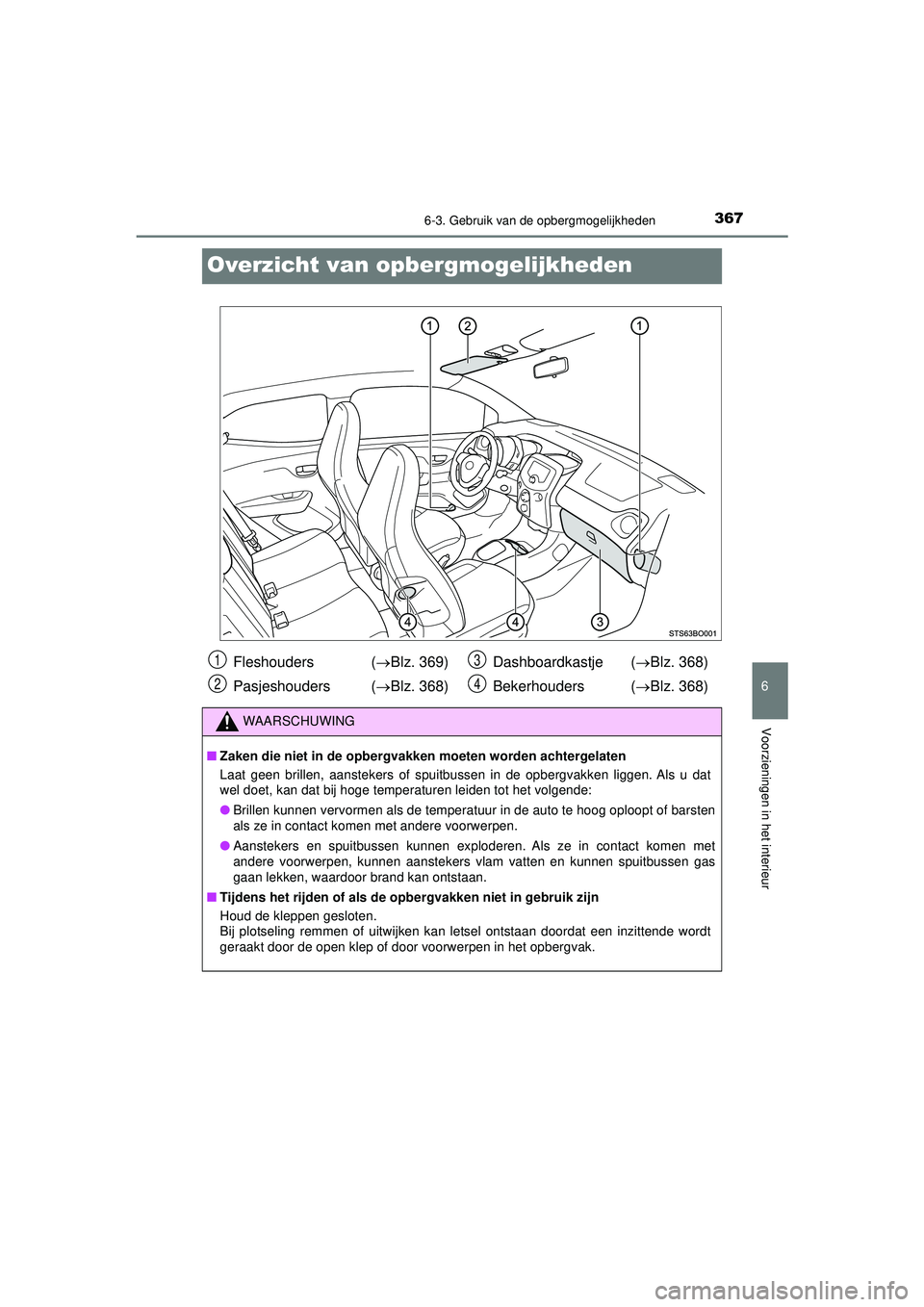 TOYOTA AYGO 2021 Instructieboekje (in Dutch) 3676-3. Gebruik van de opbergmogelijkheden
6
Voorzieningen in het interieur
AYGO_OM_Europe_OM9A012E
Overzicht van opbergmogelijkheden
Fleshouders (Blz. 369)
Pasjeshouders ( Blz. 368)Dashboardka TOYOTA AYGO 2021 Instructieboekje (in Dutch) 3676-3. Gebruik van de opbergmogelijkheden
6
Voorzieningen in het interieur
AYGO_OM_Europe_OM9A012E
Overzicht van opbergmogelijkheden
Fleshouders (Blz. 369)
Pasjeshouders ( Blz. 368)Dashboardka