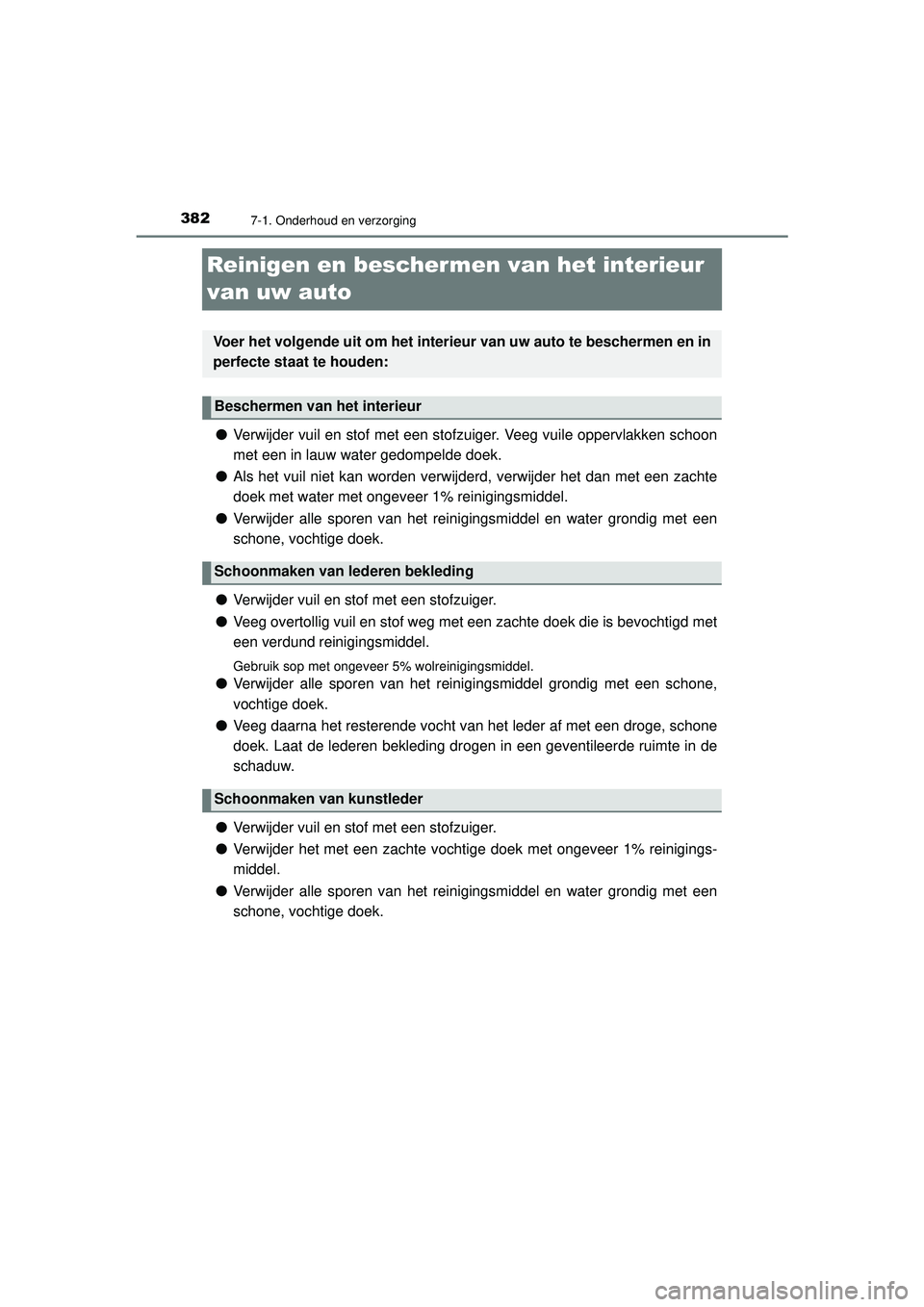TOYOTA AYGO 2021  Instructieboekje (in Dutch) 3827-1. Onderhoud en verzorging
AYGO_OM_Europe_OM9A012E
Reinigen en beschermen van het interieur 
van uw auto
● Verwijder vuil en stof met een stofzuiger. Veeg vuile oppervlakken schoon
met een in l