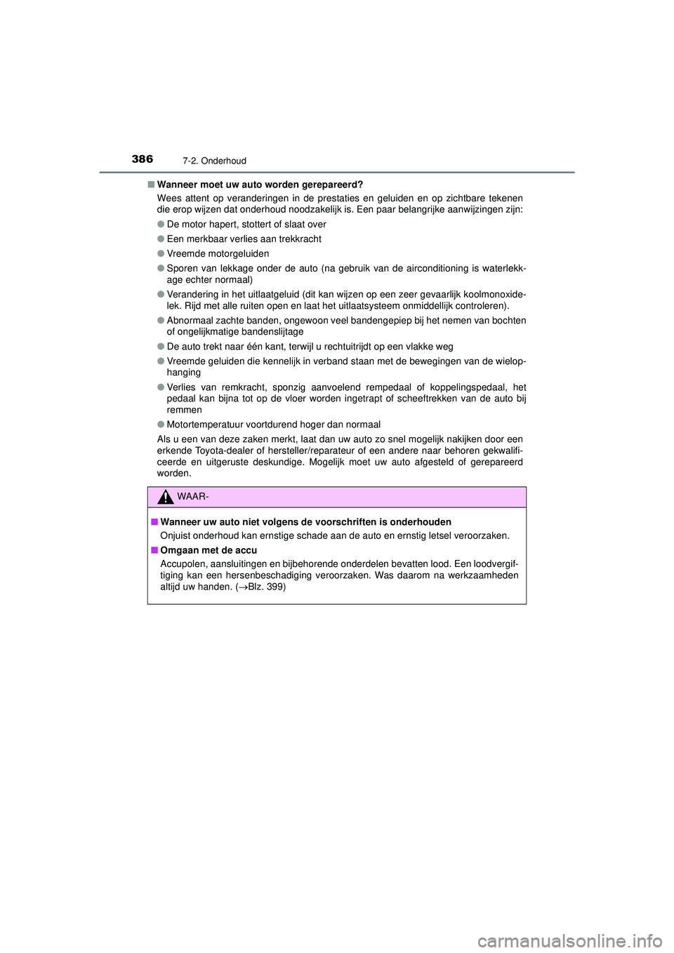 TOYOTA AYGO 2021 Instructieboekje (in Dutch) 3867-2. Onderhoud
AYGO_OM_Europe_OM9A012E■
Wanneer moet uw auto worden gerepareerd?
Wees attent op veranderingen in de prestaties en geluiden en op zichtbare tekenen
die erop wijzen dat onderhoud no TOYOTA AYGO 2021 Instructieboekje (in Dutch) 3867-2. Onderhoud
AYGO_OM_Europe_OM9A012E■
Wanneer moet uw auto worden gerepareerd?
Wees attent op veranderingen in de prestaties en geluiden en op zichtbare tekenen
die erop wijzen dat onderhoud no