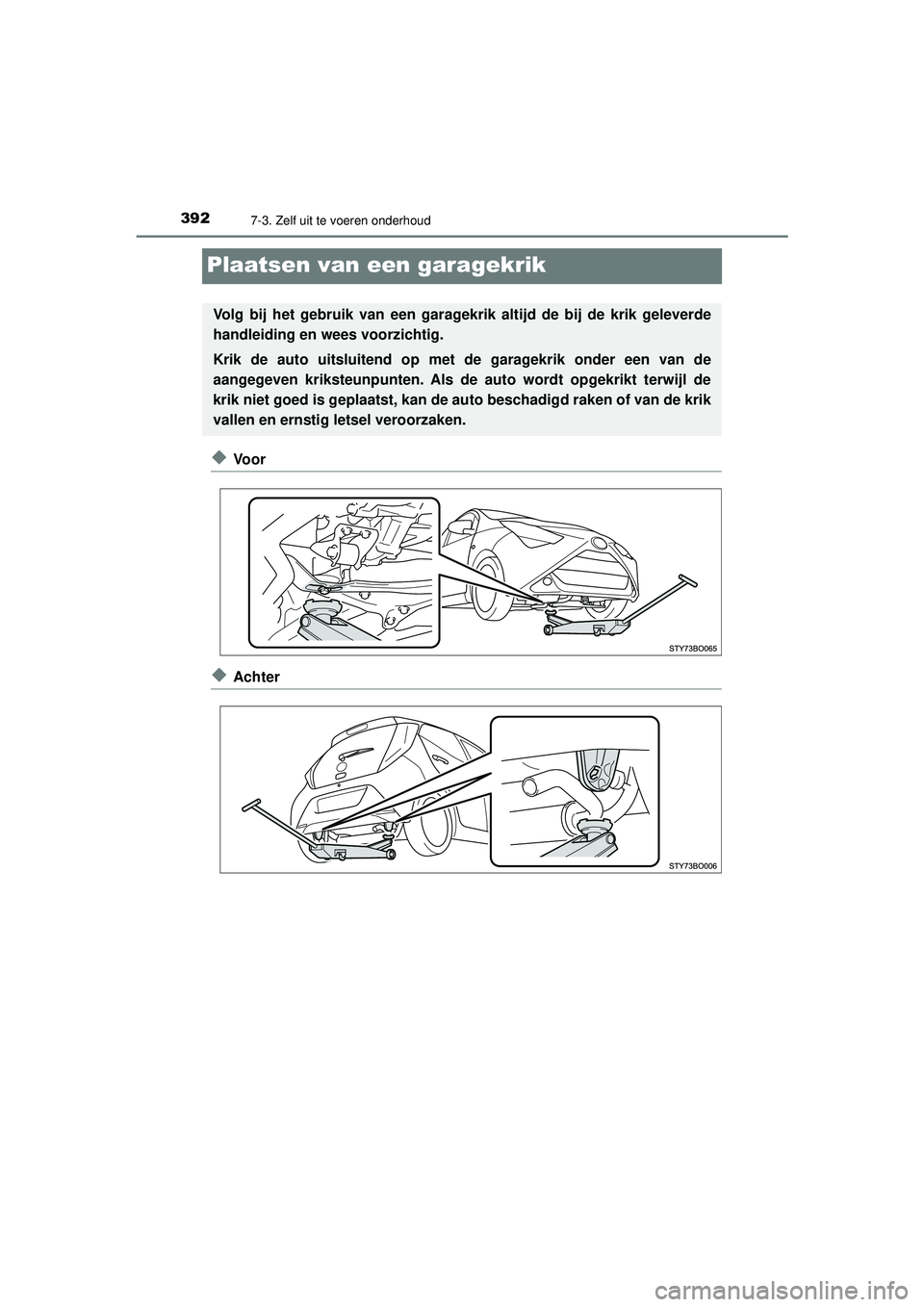 TOYOTA AYGO 2021  Instructieboekje (in Dutch) 3927-3. Zelf uit te voeren onderhoud
AYGO_OM_Europe_OM9A012E
Plaatsen van een garagekrik
◆Vo o r
◆Achter
Volg bij het gebruik van een garagekrik altijd de bij de krik geleverde
handleiding en wees