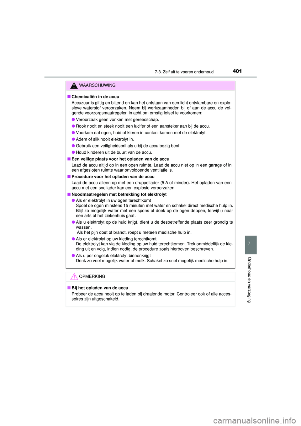 TOYOTA AYGO 2021  Instructieboekje (in Dutch) 4017-3. Zelf uit te voeren onderhoud
7
Onderhoud en verzorging
AYGO_OM_Europe_OM9A012E
WAARSCHUWING
■Chemicaliën in de accu
Accuzuur is giftig en bijtend en kan het ontstaan van een licht ontvlamba