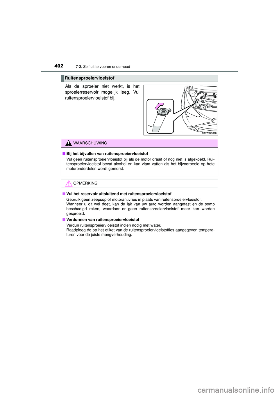 TOYOTA AYGO 2021  Instructieboekje (in Dutch) 4027-3. Zelf uit te voeren onderhoud
AYGO_OM_Europe_OM9A012E
Als de sproeier niet werkt, is het
sproeierreservoir mogelijk leeg. Vul
ruitensproeiervloeistof bij.
Ruitensproeiervloeistof
WAARSCHUWING
