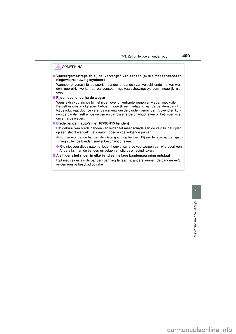 TOYOTA AYGO 2021 Instructieboekje (in Dutch) 4097-3. Zelf uit te voeren onderhoud
7
Onderhoud en verzorging
AYGO_OM_Europe_OM9A012E
OPMERKING
■Voorzorgsmaatregelen bij het vervangen van banden (autos met bandenspan-
ningswaarschuwingssysteem) TOYOTA AYGO 2021 Instructieboekje (in Dutch) 4097-3. Zelf uit te voeren onderhoud
7
Onderhoud en verzorging
AYGO_OM_Europe_OM9A012E
OPMERKING
■Voorzorgsmaatregelen bij het vervangen van banden (autos met bandenspan-
ningswaarschuwingssysteem)