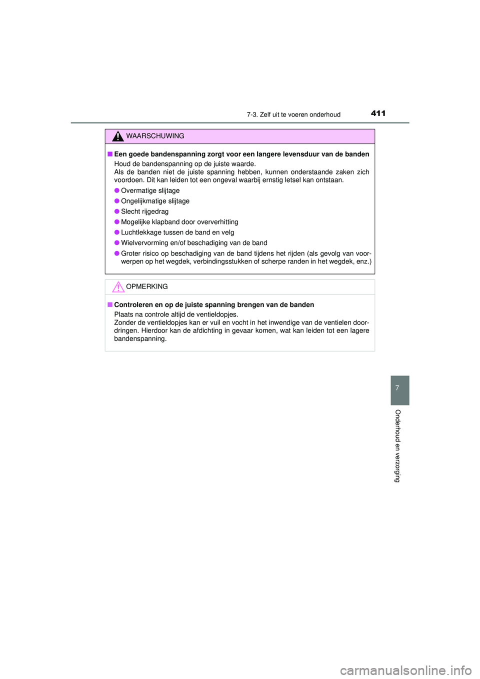 TOYOTA AYGO 2021 Instructieboekje (in Dutch) 4117-3. Zelf uit te voeren onderhoud
7
Onderhoud en verzorging
AYGO_OM_Europe_OM9A012E
WAARSCHUWING
■Een goede bandenspanning zorgt voor een langere levensduur van de banden
Houd de bandenspanning o TOYOTA AYGO 2021 Instructieboekje (in Dutch) 4117-3. Zelf uit te voeren onderhoud
7
Onderhoud en verzorging
AYGO_OM_Europe_OM9A012E
WAARSCHUWING
■Een goede bandenspanning zorgt voor een langere levensduur van de banden
Houd de bandenspanning o