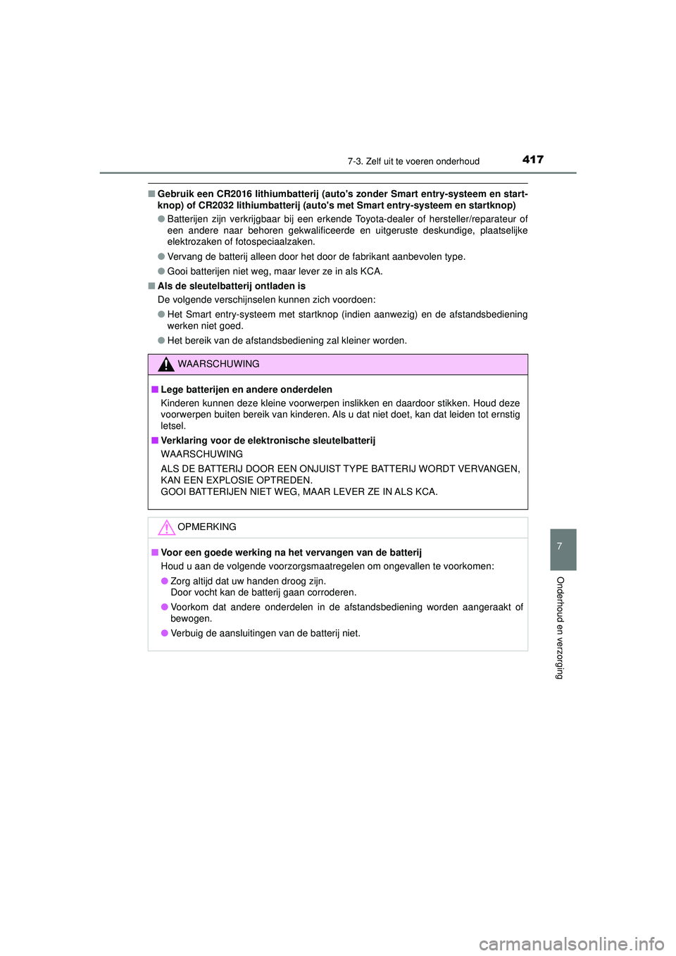 TOYOTA AYGO 2021 Instructieboekje (in Dutch) 4177-3. Zelf uit te voeren onderhoud
7
Onderhoud en verzorging
AYGO_OM_Europe_OM9A012E
■Gebruik een CR2016 lithiumbatterij (auto s zonder Smart entry-systeem en start-
knop) of CR2032 lithiumbatter TOYOTA AYGO 2021 Instructieboekje (in Dutch) 4177-3. Zelf uit te voeren onderhoud
7
Onderhoud en verzorging
AYGO_OM_Europe_OM9A012E
■Gebruik een CR2016 lithiumbatterij (auto s zonder Smart entry-systeem en start-
knop) of CR2032 lithiumbatter
