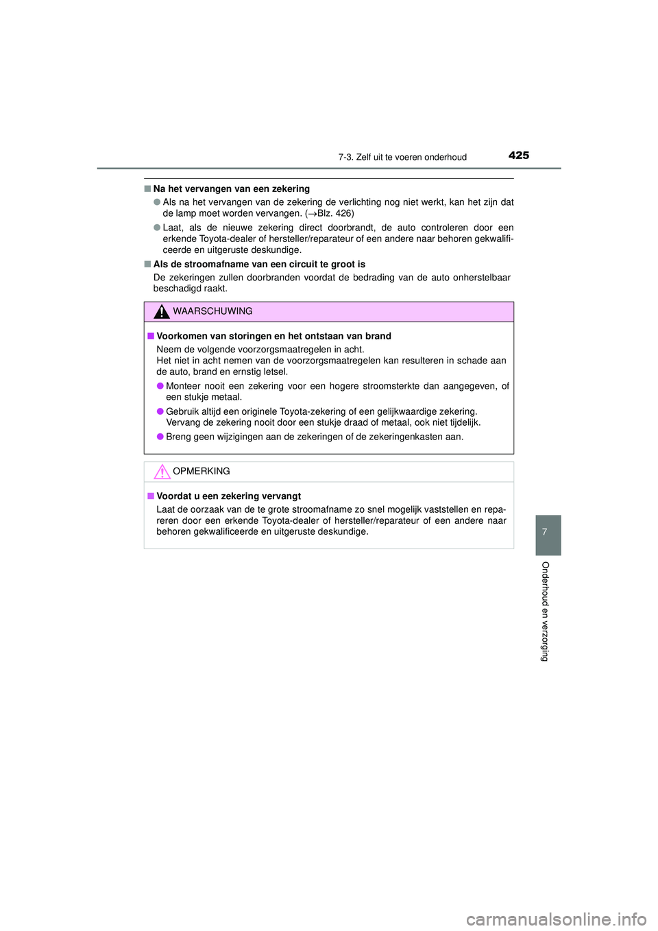 TOYOTA AYGO 2021  Instructieboekje (in Dutch) 4257-3. Zelf uit te voeren onderhoud
7
Onderhoud en verzorging
AYGO_OM_Europe_OM9A012E
■Na het vervangen van een zekering
●Als na het vervangen van de zekering de verlichting nog niet werkt, kan h
