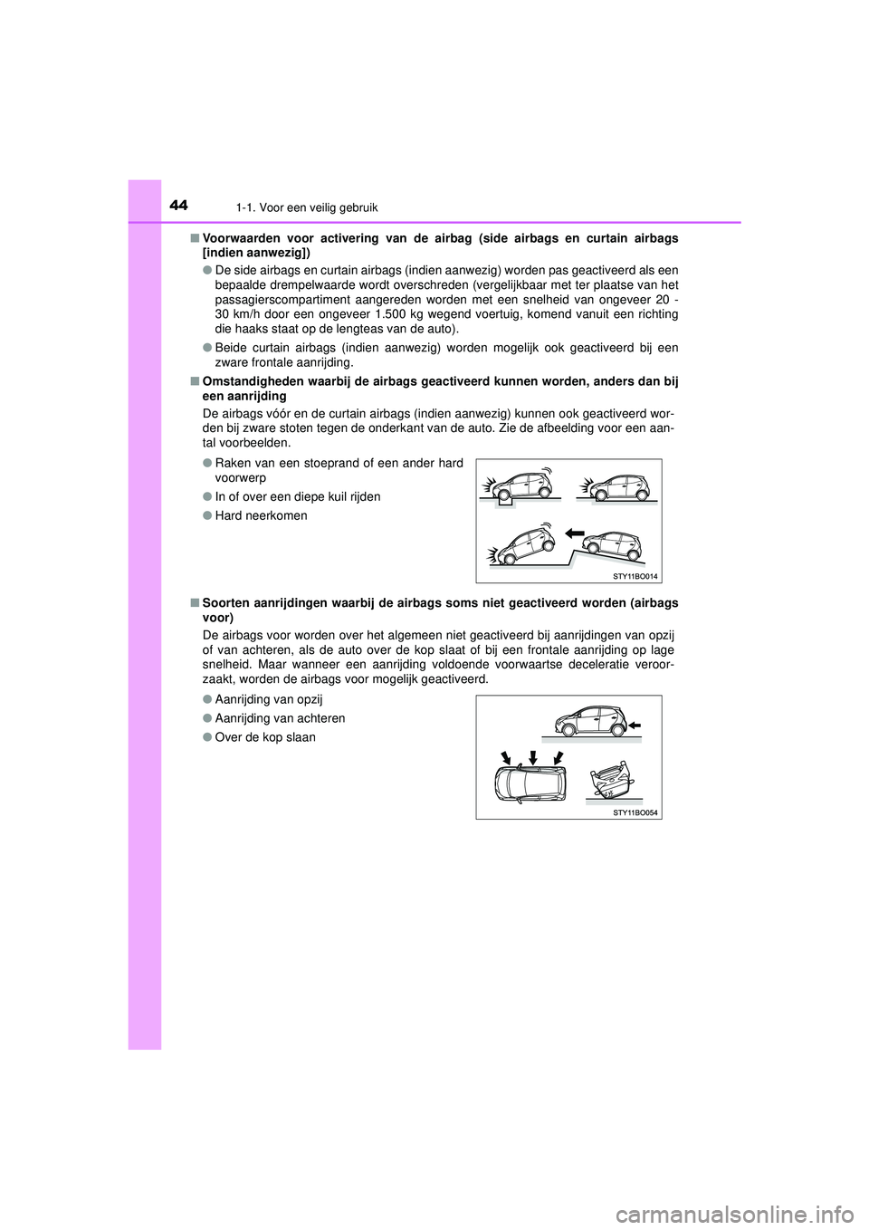 TOYOTA AYGO 2021  Instructieboekje (in Dutch) 441-1. Voor een veilig gebruik
AYGO_OM_Europe_OM9A012E■
Voorwaarden voor activering van de airb ag (side airbags en curtain airbags
[indien aanwezig])
● De side airbags en curtain airbags (indien 