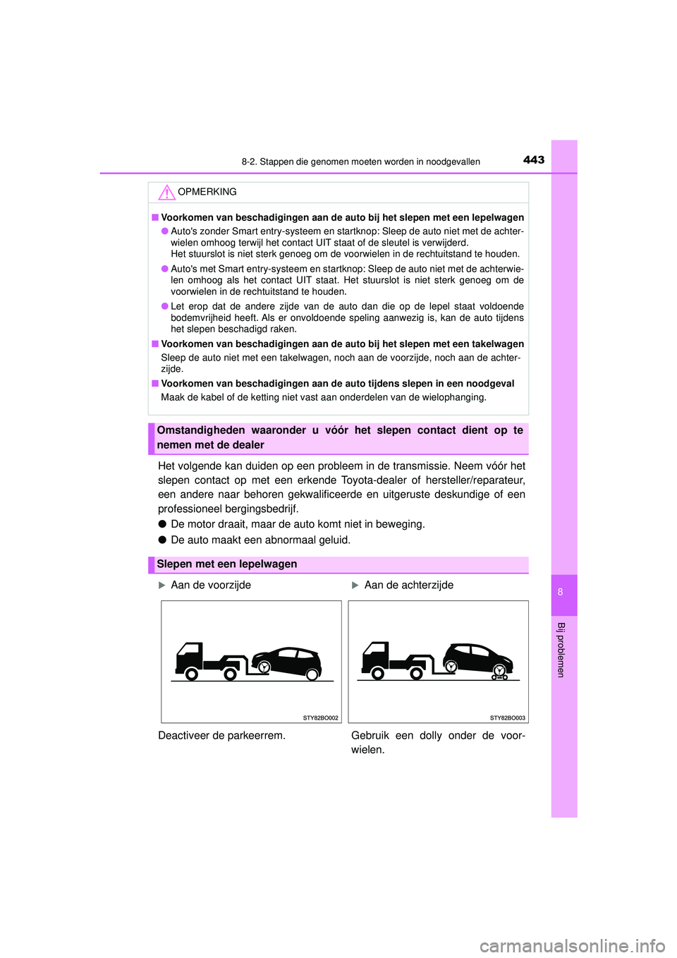 TOYOTA AYGO 2021 Instructieboekje (in Dutch) 4438-2. Stappen die genomen moeten worden in noodgevallen
8
Bij problemen
AYGO_OM_Europe_OM9A012E
Het volgende kan duiden op een probleem in de transmissie. Neem vóór het
slepen contact op met een e TOYOTA AYGO 2021 Instructieboekje (in Dutch) 4438-2. Stappen die genomen moeten worden in noodgevallen
8
Bij problemen
AYGO_OM_Europe_OM9A012E
Het volgende kan duiden op een probleem in de transmissie. Neem vóór het
slepen contact op met een e