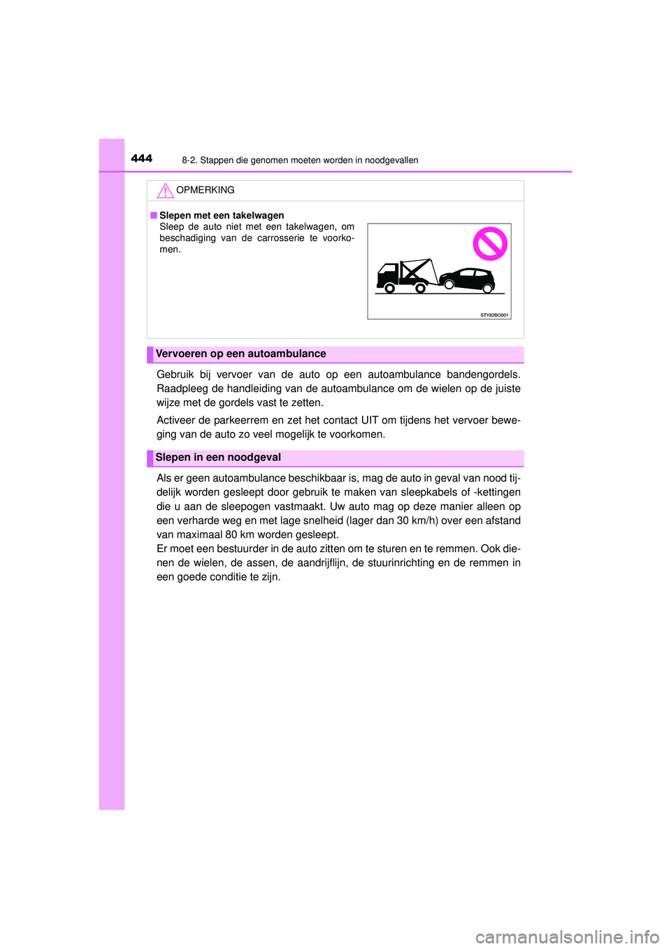 TOYOTA AYGO 2021 Instructieboekje (in Dutch) 4448-2. Stappen die genomen moeten worden in noodgevallen
AYGO_OM_Europe_OM9A012E
Gebruik bij vervoer van de auto op een autoambulance bandengordels.
Raadpleeg de handleiding van de autoambulance om d TOYOTA AYGO 2021 Instructieboekje (in Dutch) 4448-2. Stappen die genomen moeten worden in noodgevallen
AYGO_OM_Europe_OM9A012E
Gebruik bij vervoer van de auto op een autoambulance bandengordels.
Raadpleeg de handleiding van de autoambulance om d