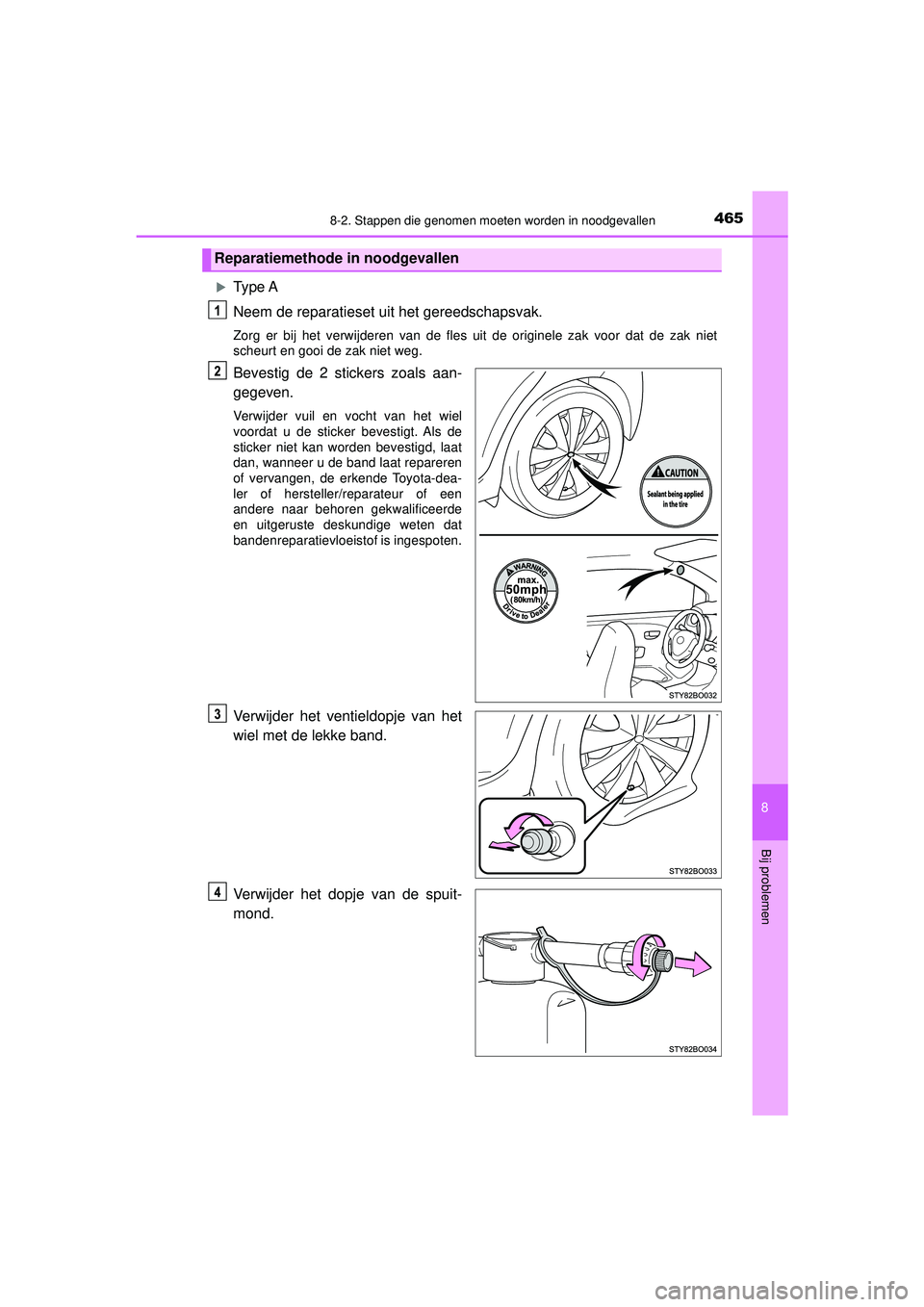 TOYOTA AYGO 2021  Instructieboekje (in Dutch) 4658-2. Stappen die genomen moeten worden in noodgevallen
8
Bij problemen
AYGO_OM_Europe_OM9A012E
Type A
Neem de reparatieset uit het gereedschapsvak.
Zorg er bij het verwijderen van de fles uit de