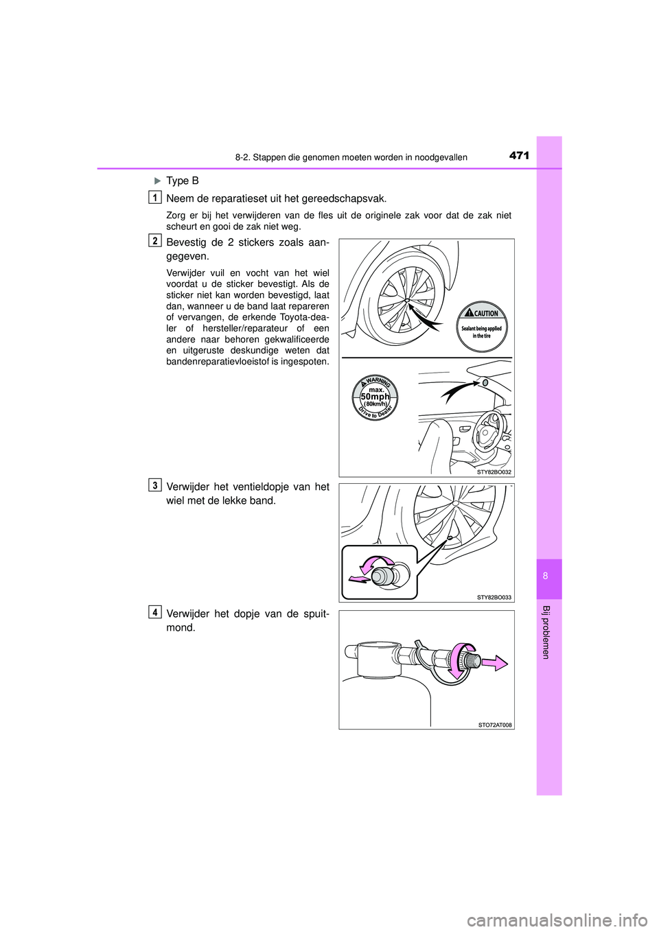 TOYOTA AYGO 2021  Instructieboekje (in Dutch) 4718-2. Stappen die genomen moeten worden in noodgevallen
8
Bij problemen
AYGO_OM_Europe_OM9A012E
Type B
Neem de reparatieset uit het gereedschapsvak.
Zorg er bij het verwijderen van de fles uit de