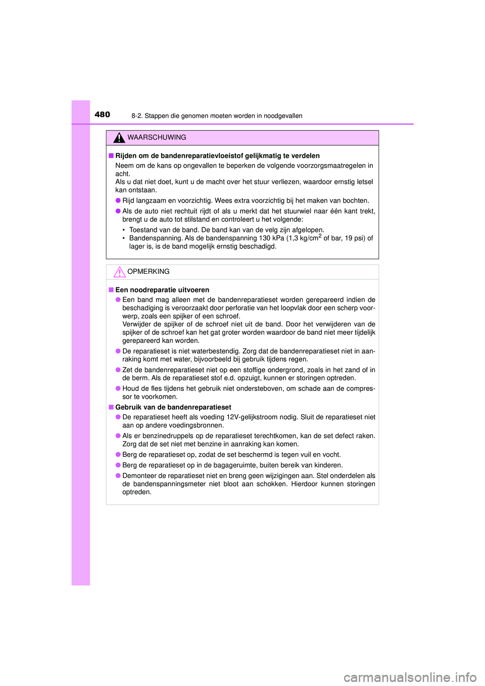 TOYOTA AYGO 2021 Instructieboekje (in Dutch) 4808-2. Stappen die genomen moeten worden in noodgevallen
AYGO_OM_Europe_OM9A012E
WAARSCHUWING
■Rijden om de bandenreparatievlo eistof gelijkmatig te verdelen
Neem om de kans op ongevallen te beperk TOYOTA AYGO 2021 Instructieboekje (in Dutch) 4808-2. Stappen die genomen moeten worden in noodgevallen
AYGO_OM_Europe_OM9A012E
WAARSCHUWING
■Rijden om de bandenreparatievlo eistof gelijkmatig te verdelen
Neem om de kans op ongevallen te beperk