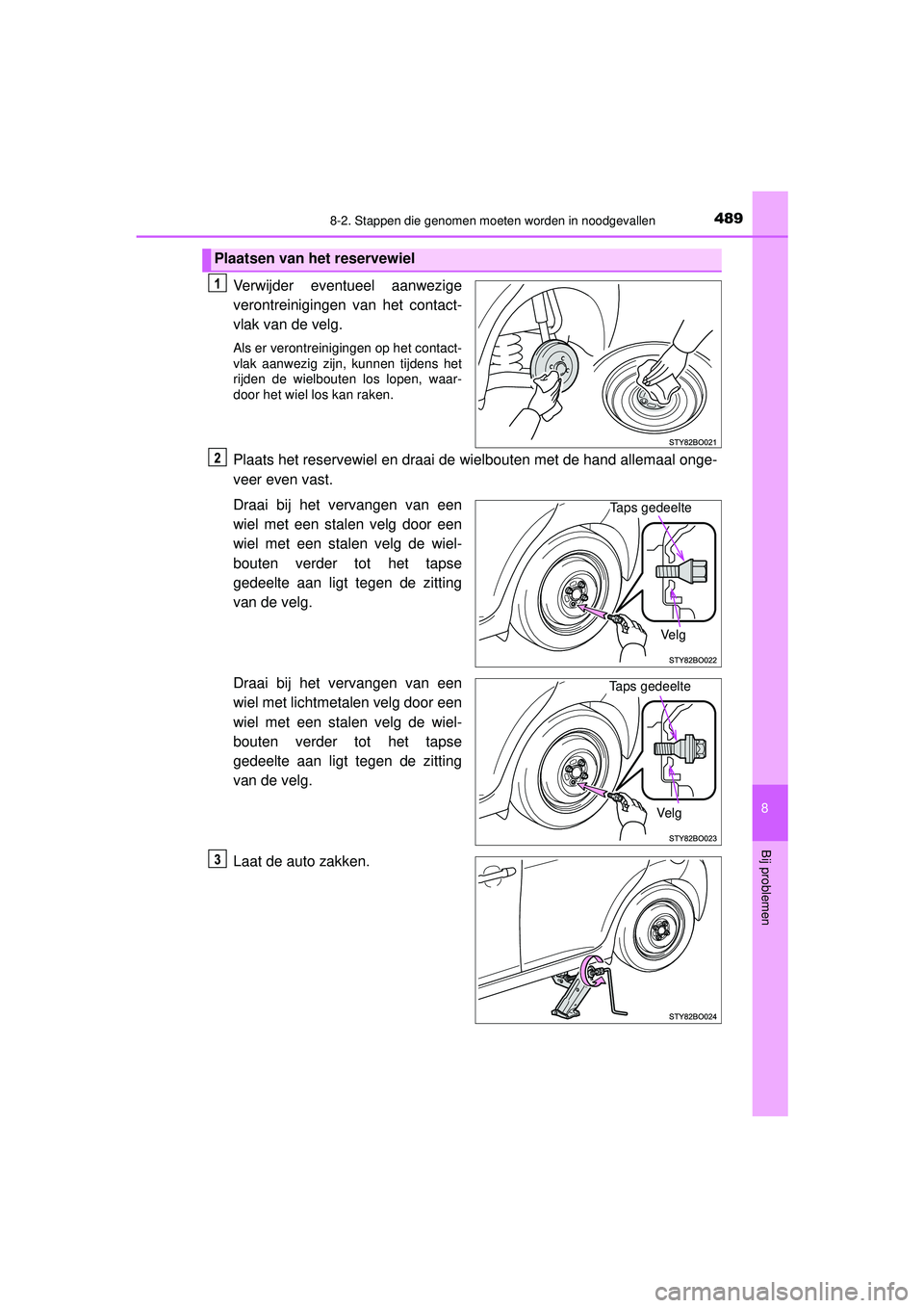 TOYOTA AYGO 2021  Instructieboekje (in Dutch) 4898-2. Stappen die genomen moeten worden in noodgevallen
8
Bij problemen
AYGO_OM_Europe_OM9A012E
Verwijder eventueel aanwezige
verontreinigingen van het contact-
vlak van de velg.
Als er verontreinig