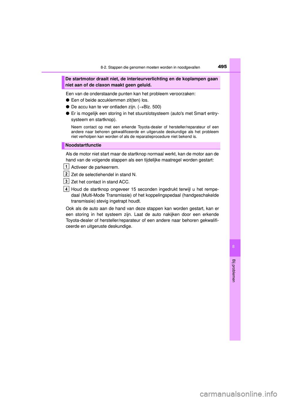 TOYOTA AYGO 2021  Instructieboekje (in Dutch) 4958-2. Stappen die genomen moeten worden in noodgevallen
8
Bij problemen
AYGO_OM_Europe_OM9A012E
Een van de onderstaande punten kan het probleem veroorzaken:
●Een of beide accuklemmen zit(ten) los.