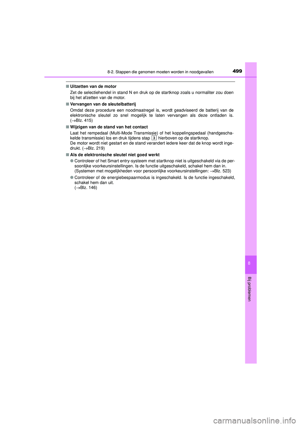 TOYOTA AYGO 2021  Instructieboekje (in Dutch) 4998-2. Stappen die genomen moeten worden in noodgevallen
8
Bij problemen
AYGO_OM_Europe_OM9A012E
■Uitzetten van de motor
Zet de selectiehendel in stand N en druk op de startknop zoals u normaliter 