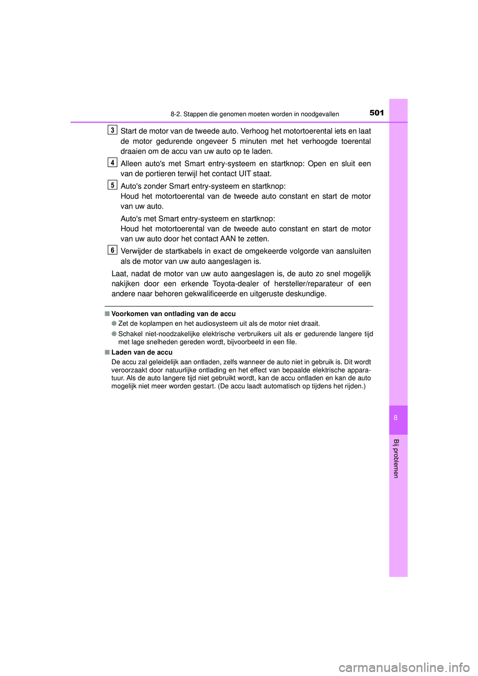 TOYOTA AYGO 2021  Instructieboekje (in Dutch) 5018-2. Stappen die genomen moeten worden in noodgevallen
8
Bij problemen
AYGO_OM_Europe_OM9A012E
Start de motor van de tweede auto. Verhoog het motortoerental iets en laat
de motor gedurende ongeveer