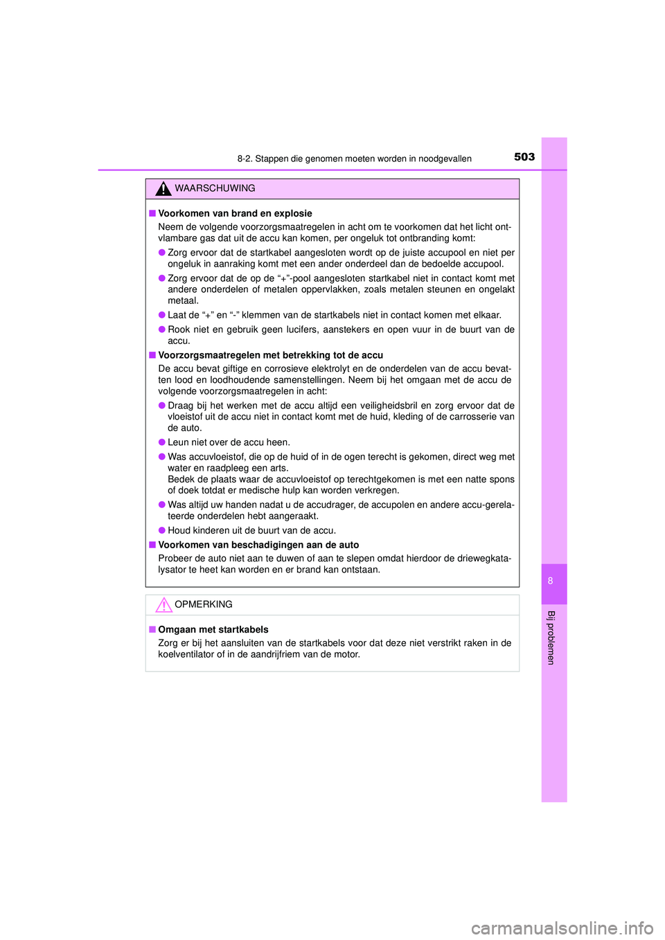 TOYOTA AYGO 2021  Instructieboekje (in Dutch) 5038-2. Stappen die genomen moeten worden in noodgevallen
8
Bij problemen
AYGO_OM_Europe_OM9A012E
WAARSCHUWING
■Voorkomen van brand en explosie
Neem de volgende voorzorgsmaatregelen in acht om te vo