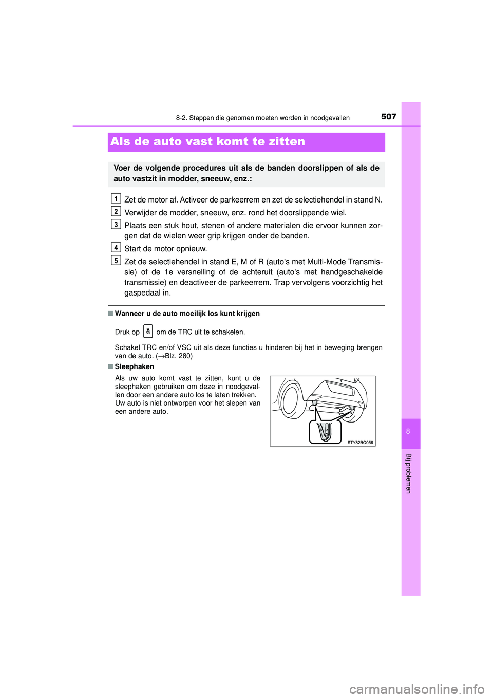 TOYOTA AYGO 2021 Instructieboekje (in Dutch) 5078-2. Stappen die genomen moeten worden in noodgevallen
8
Bij problemen
AYGO_OM_Europe_OM9A012E
Als de auto vast komt te zitten
Zet de motor af. Activeer de parkeerrem en zet de selectiehendel in st TOYOTA AYGO 2021 Instructieboekje (in Dutch) 5078-2. Stappen die genomen moeten worden in noodgevallen
8
Bij problemen
AYGO_OM_Europe_OM9A012E
Als de auto vast komt te zitten
Zet de motor af. Activeer de parkeerrem en zet de selectiehendel in st