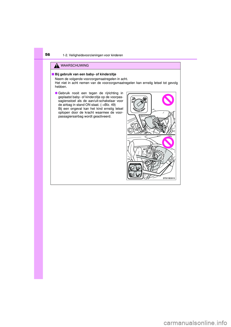 TOYOTA AYGO 2021  Instructieboekje (in Dutch) 561-2. Veiligheidsvoorzieningen voor kinderen
AYGO_OM_Europe_OM9A012E
WAARSCHUWING
■Bij gebruik van een ba by- of kinderzitje
Neem de volgende voorzorgsmaatregelen in acht.
Het niet in acht nemen va